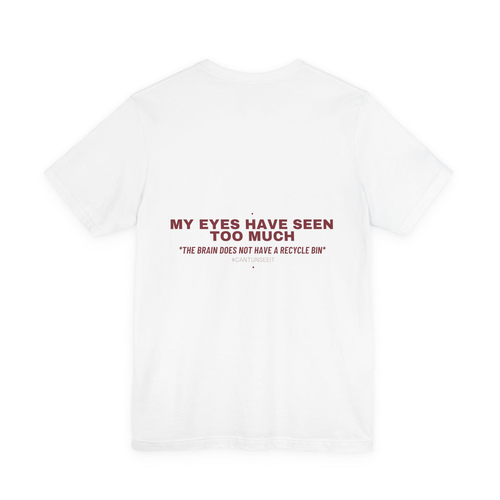 My Eyes Have Seen Too Much - Trendy Teez Funny Tee (Back Print) mockup