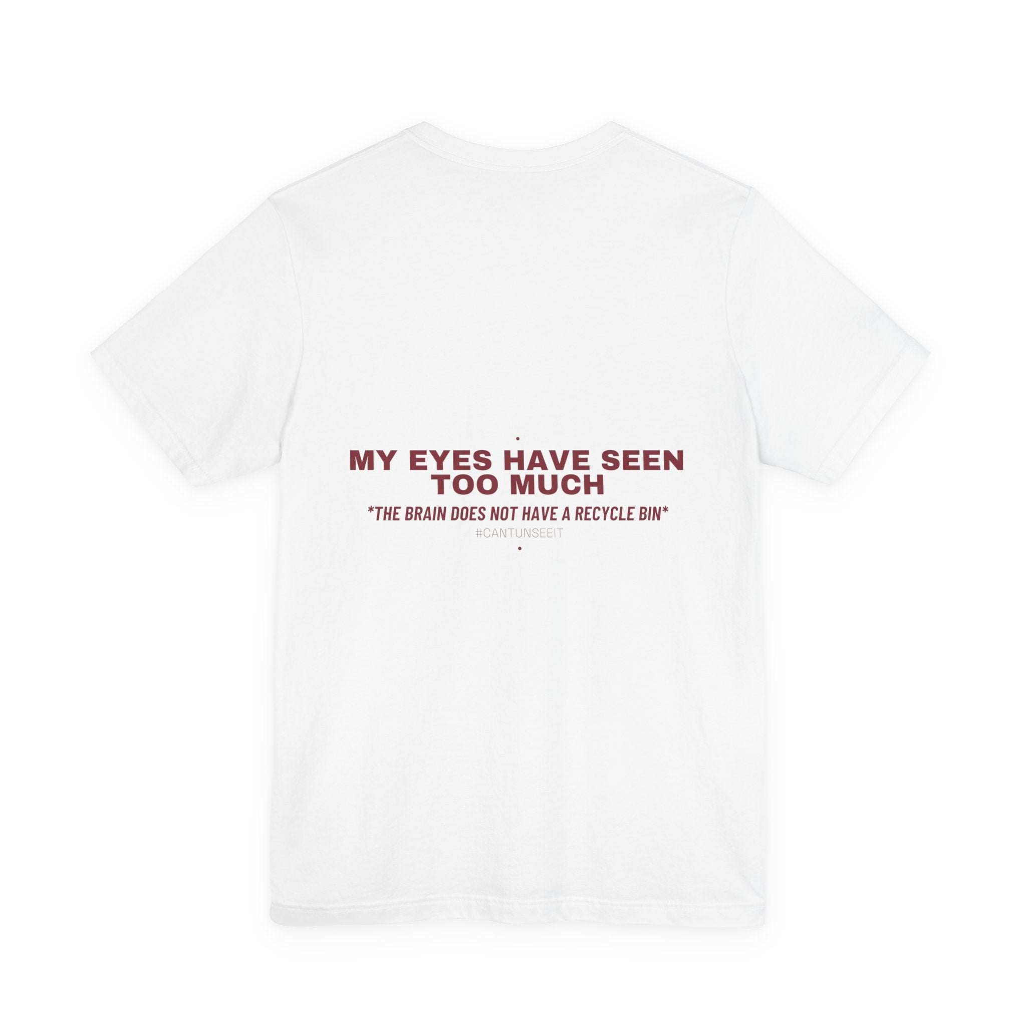 My Eyes Have Seen Too Much - Trendy Teez Funny Tee (Back Print) mockup