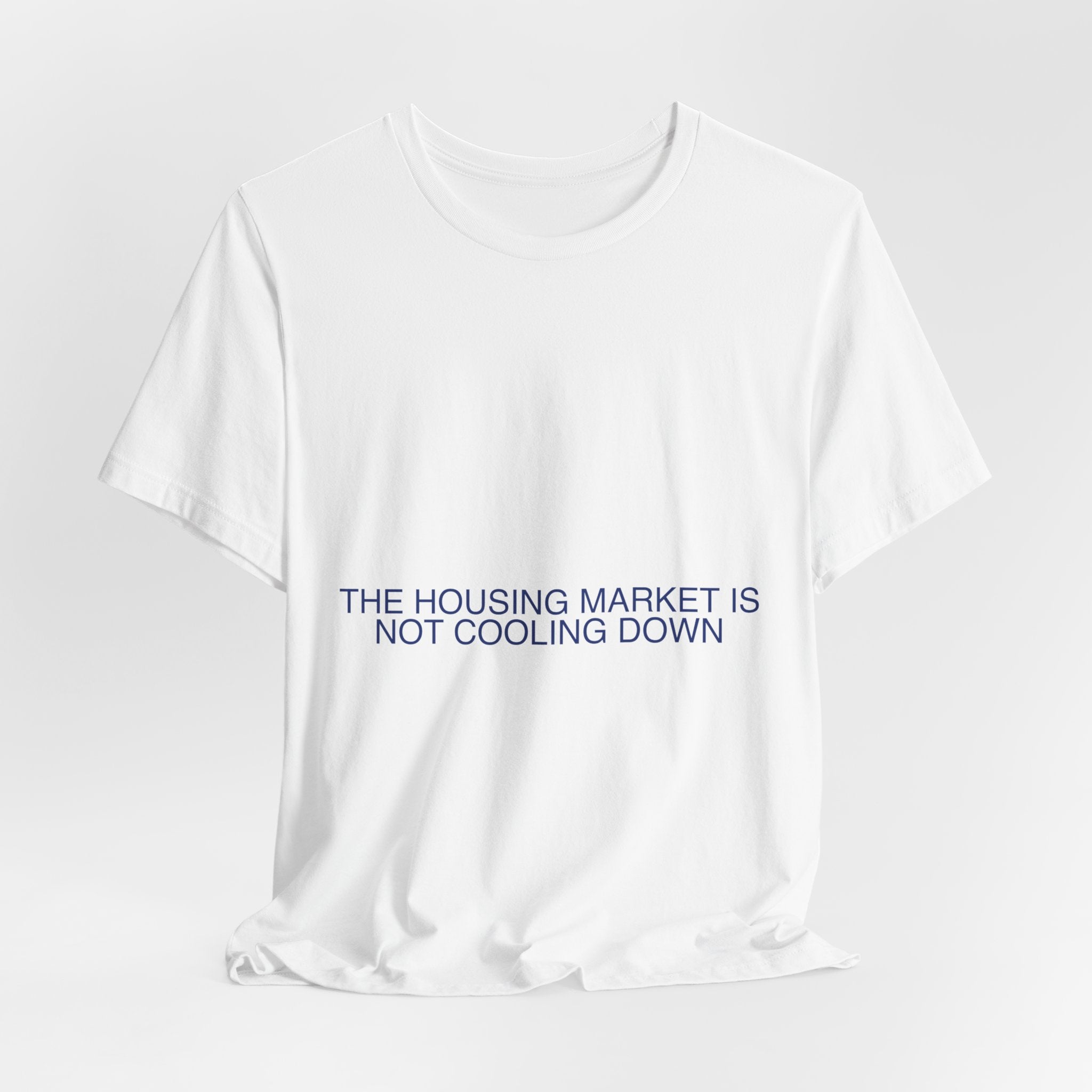 The Housing Market Is Not Cooling Down - Trendy Teez Funny Tee mockup