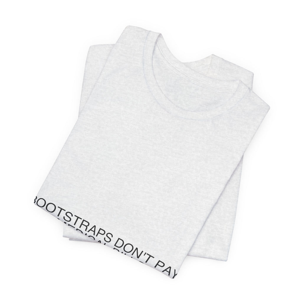 Bootstraps Don'T Pay Medical Bills — Funny Tee