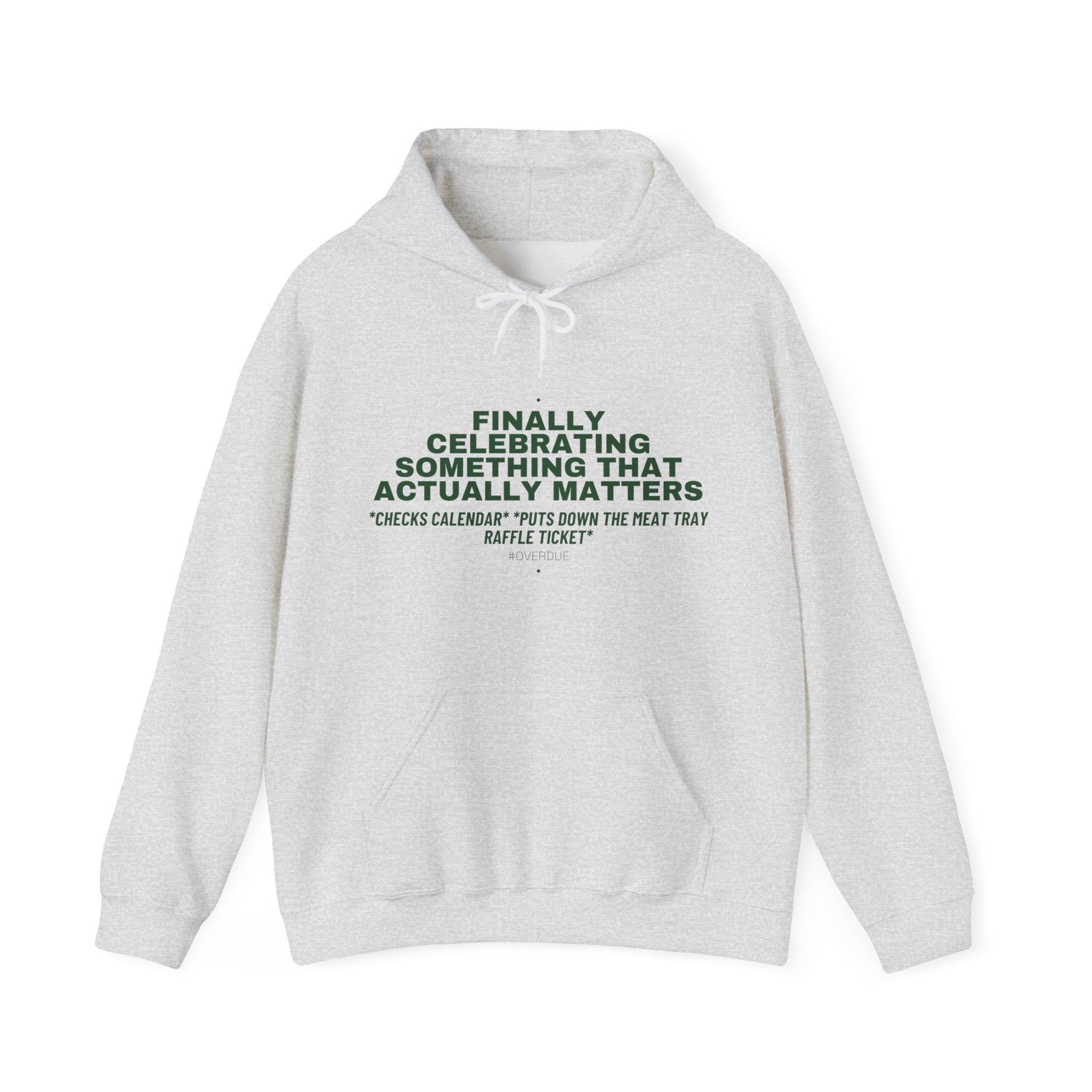 Finally Celebrating Something That Actually Mat... - Trendy Teez Funny Hoodie mockup
