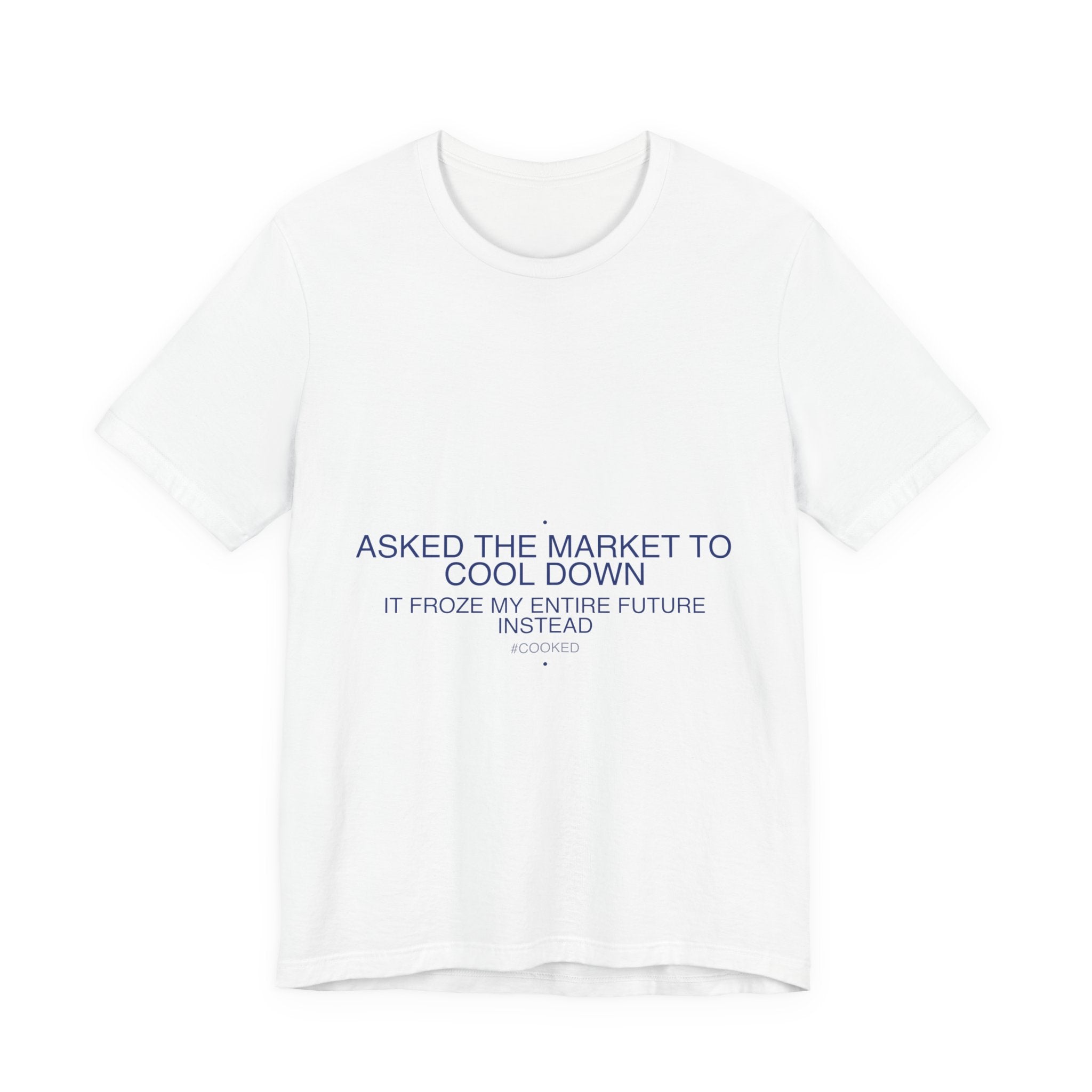 Asked The Market To Cool Down — Funny Tee