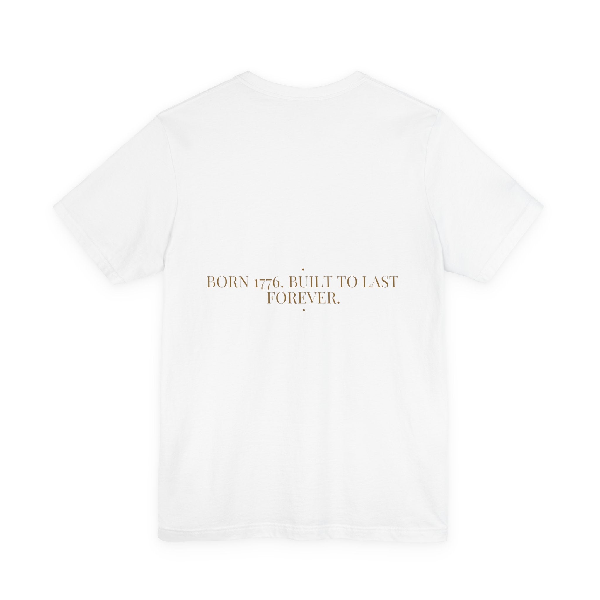 Born 1776. Built To Last Forever. — Funny Tee (Back Print)