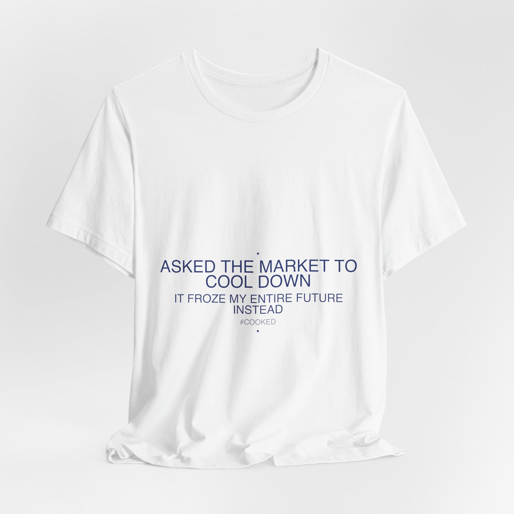 Asked The Market To Cool Down — Funny Tee