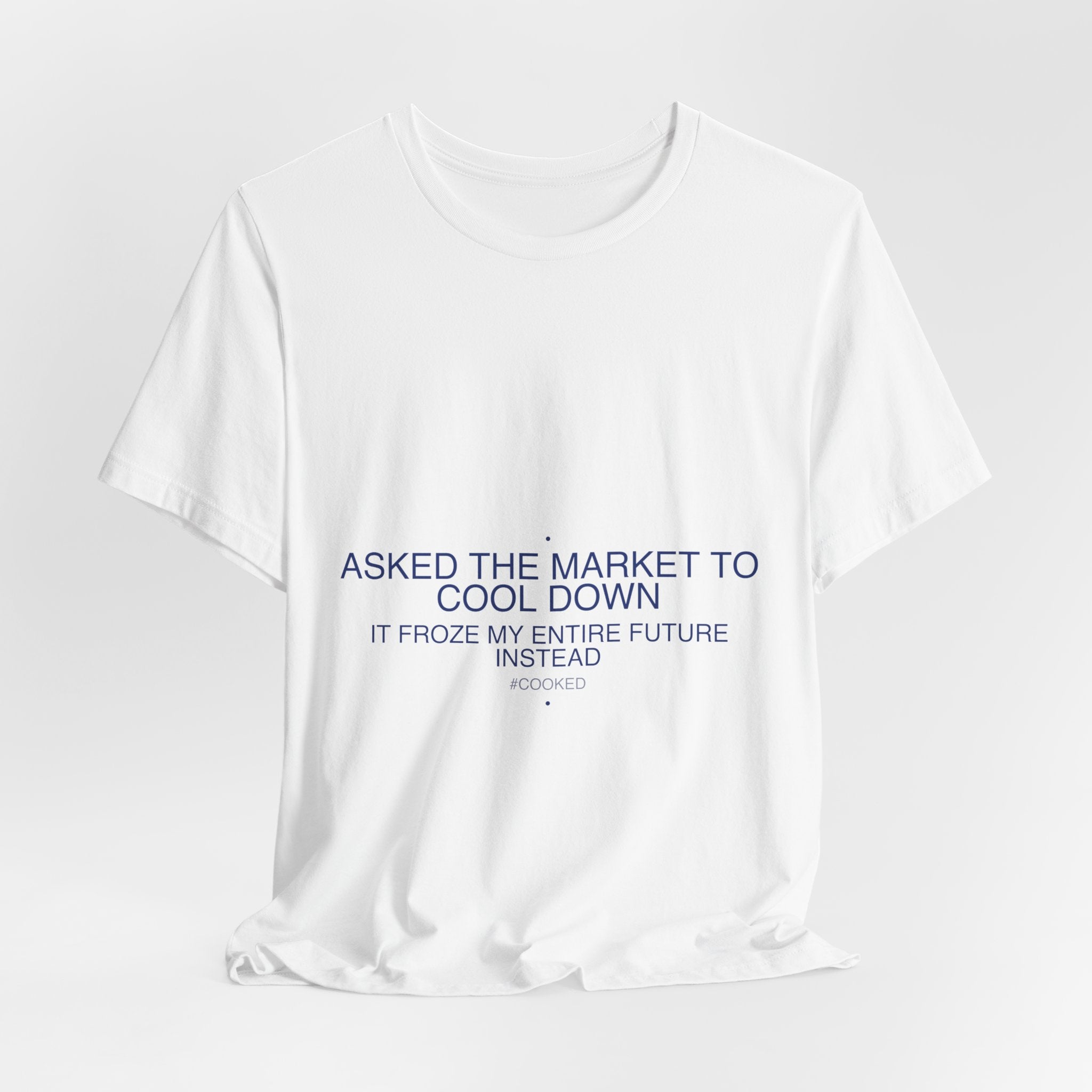 Asked The Market To Cool Down — Funny Tee