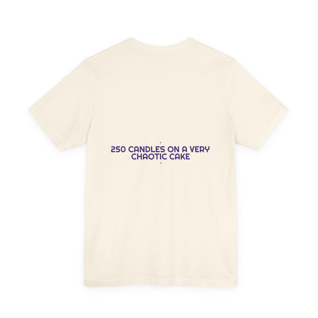 250 Candles On A Very Chaotic Cake — Funny Tee (Back Print)