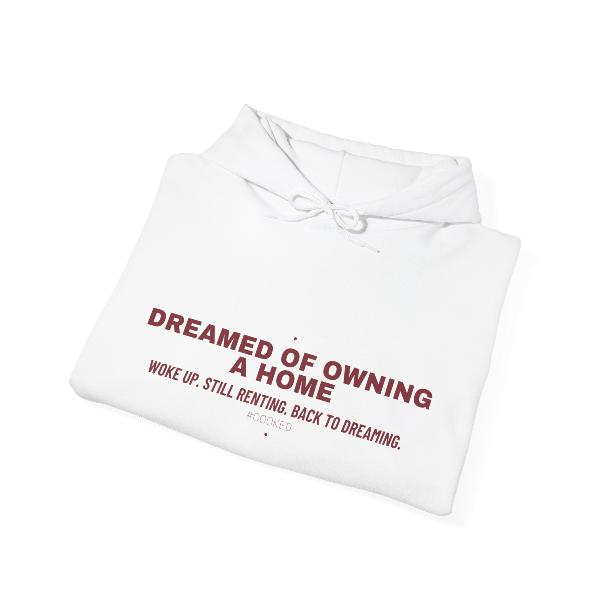 Dreamed Of Owning A Home — Funny Hoodie