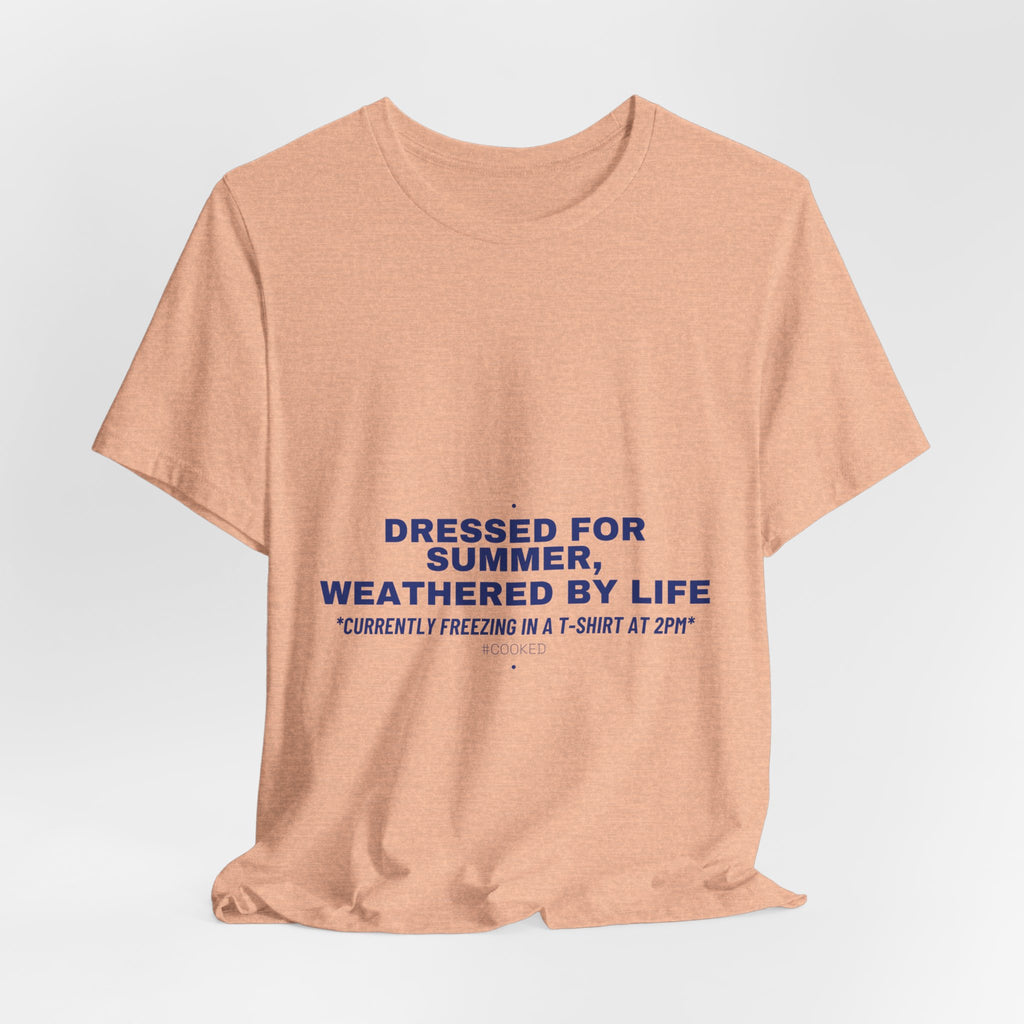 Dressed For Summer, Weathered By Life - Trendy Teez Funny Tee mockup