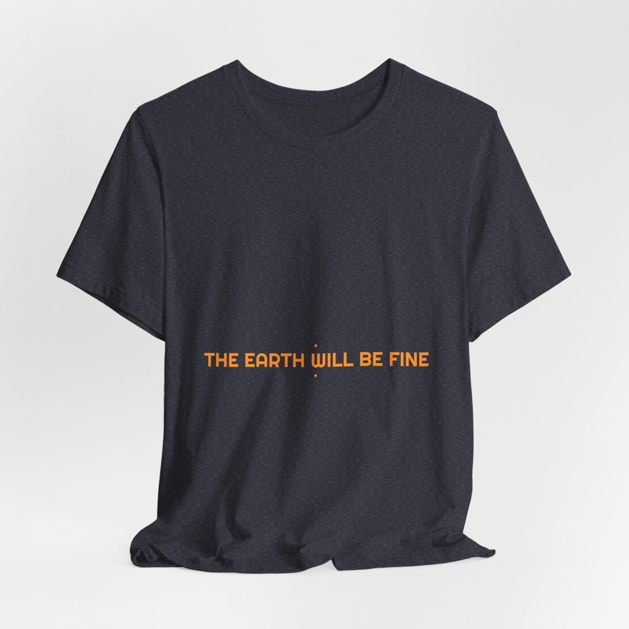 The Earth Will Be Fine - Trendy Teez Funny Tee mockup