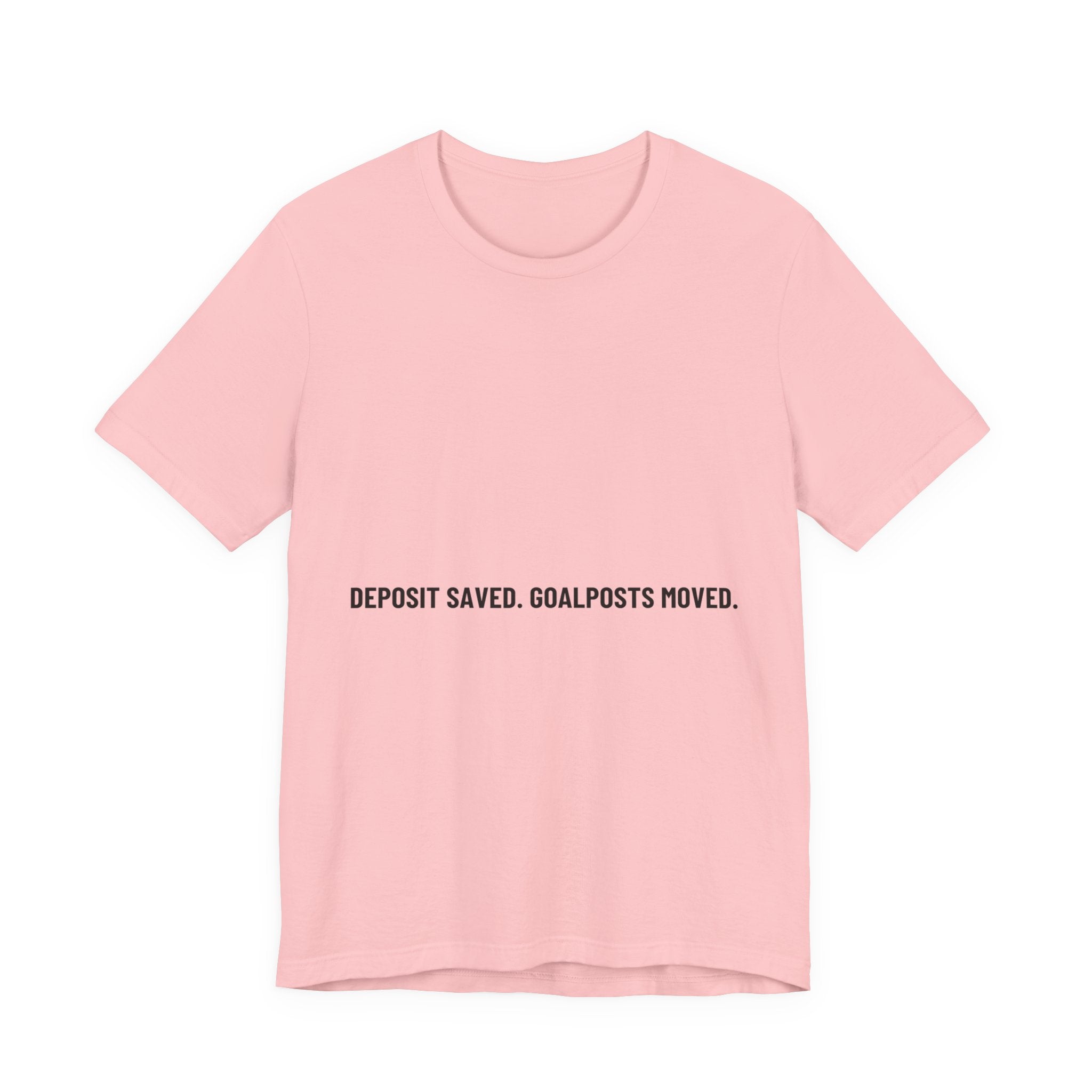 Deposit Saved. Goalposts Moved. - Trendy Teez Funny Tee mockup
