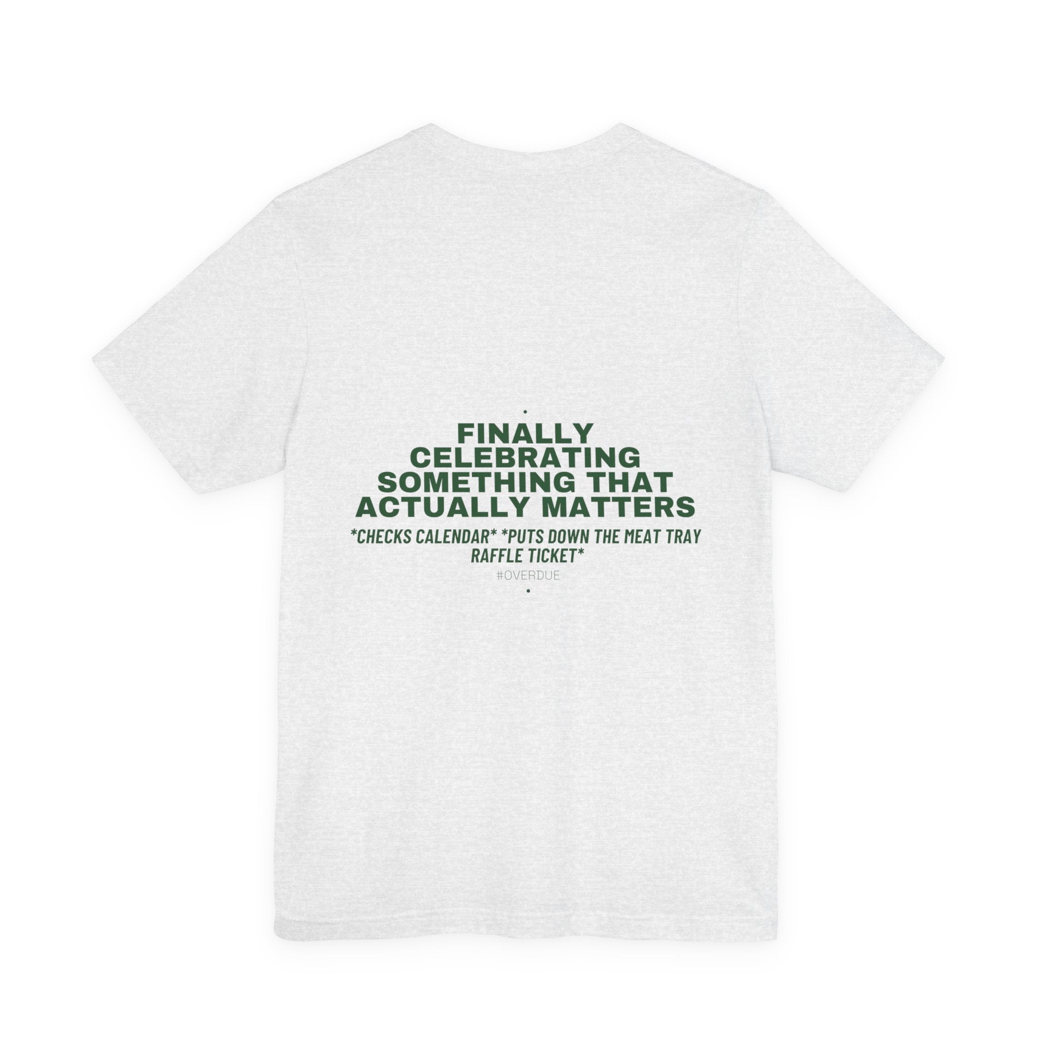 Finally Celebrating Something That Actually Mat... - Trendy Teez Funny Tee (Back Print) mockup