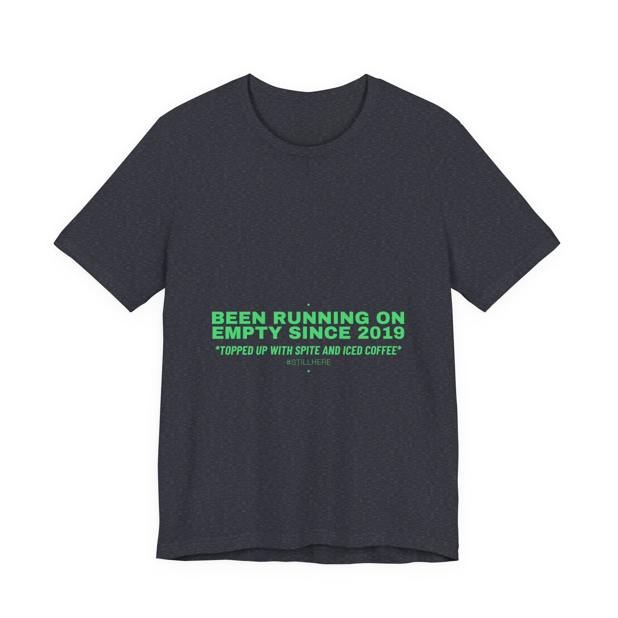 Been Running On Empty Since 2019 - Trendy Teez Funny Tee mockup