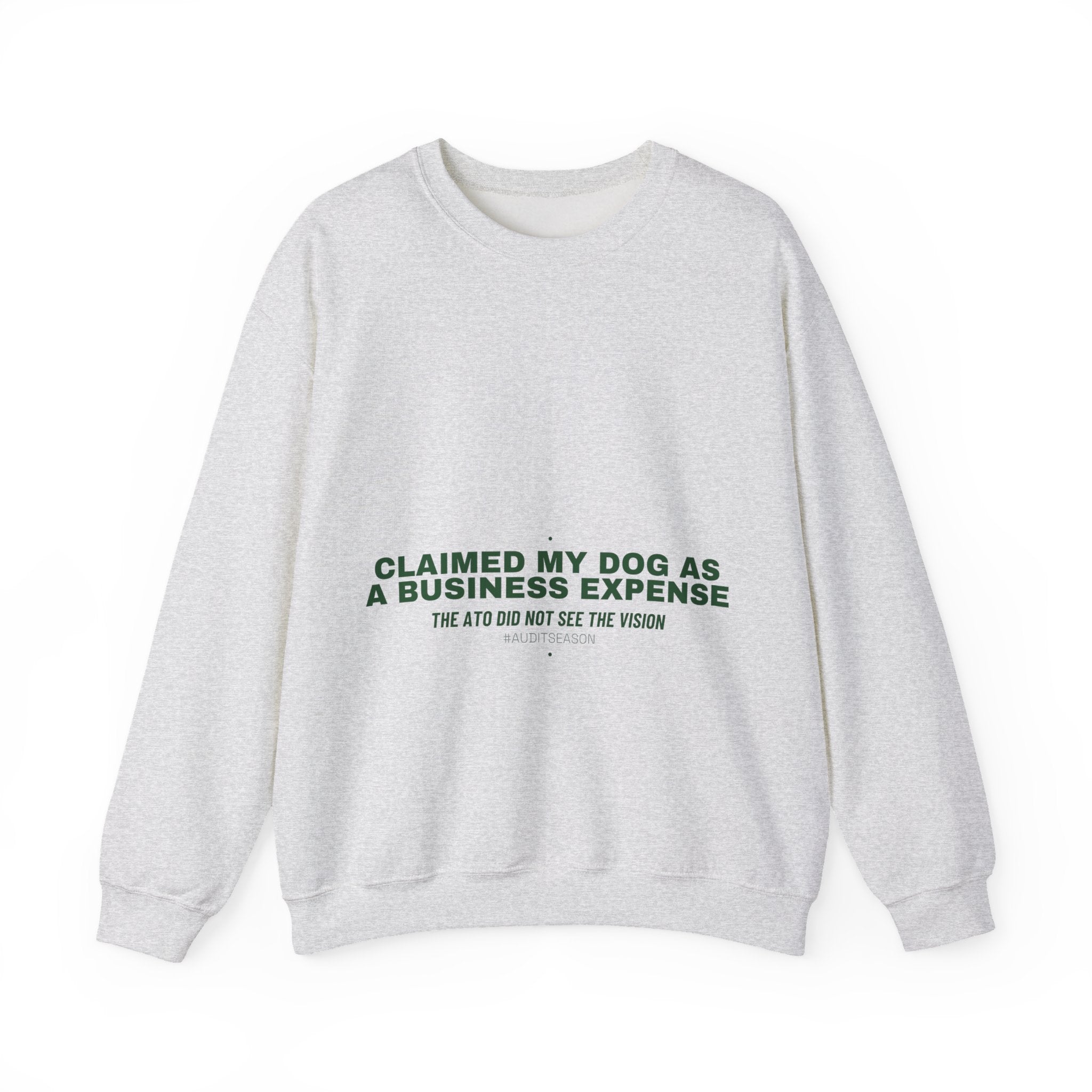 Claimed My Dog As A Business Expense — Funny Crewneck