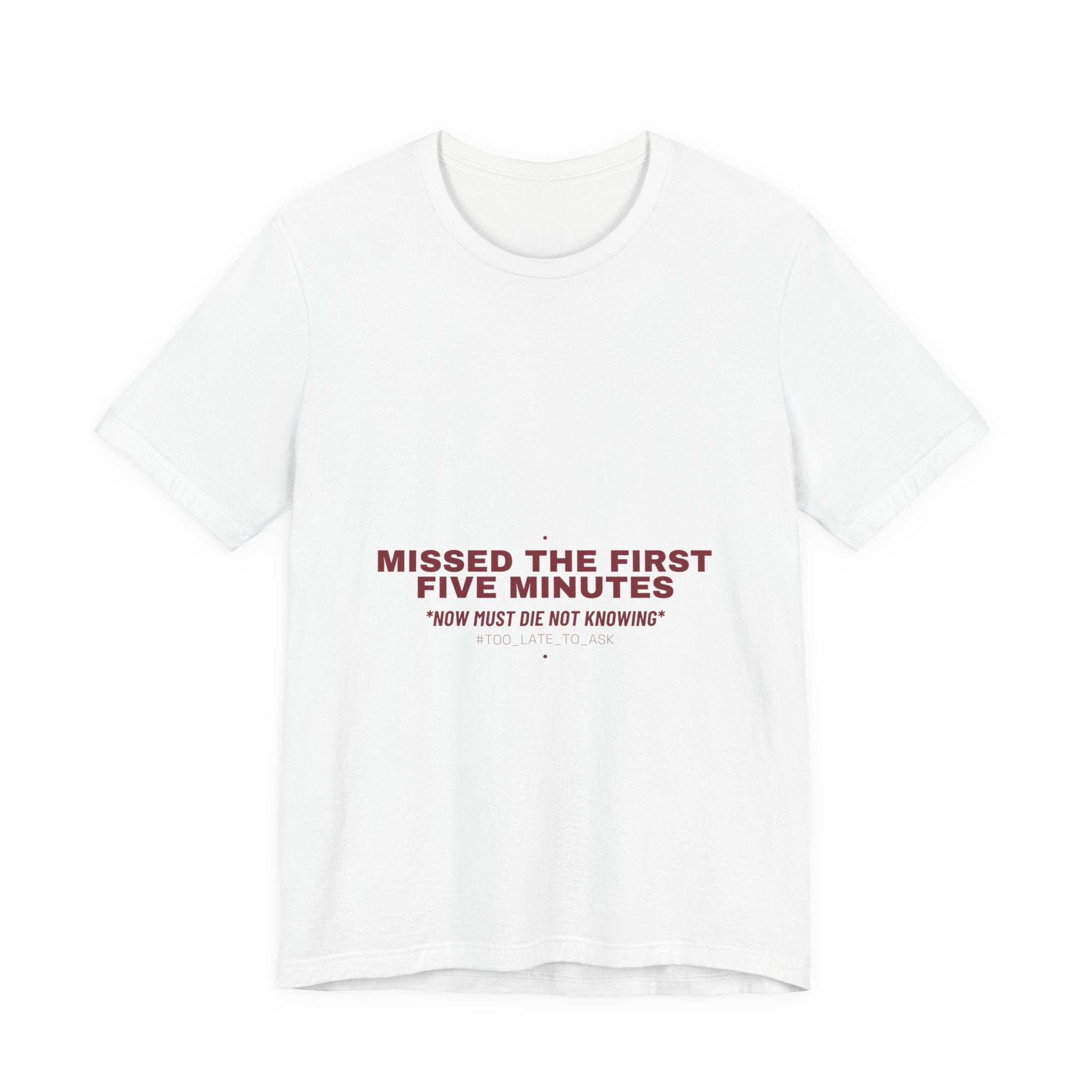 Missed The First Five Minutes - Trendy Teez Funny Tee mockup