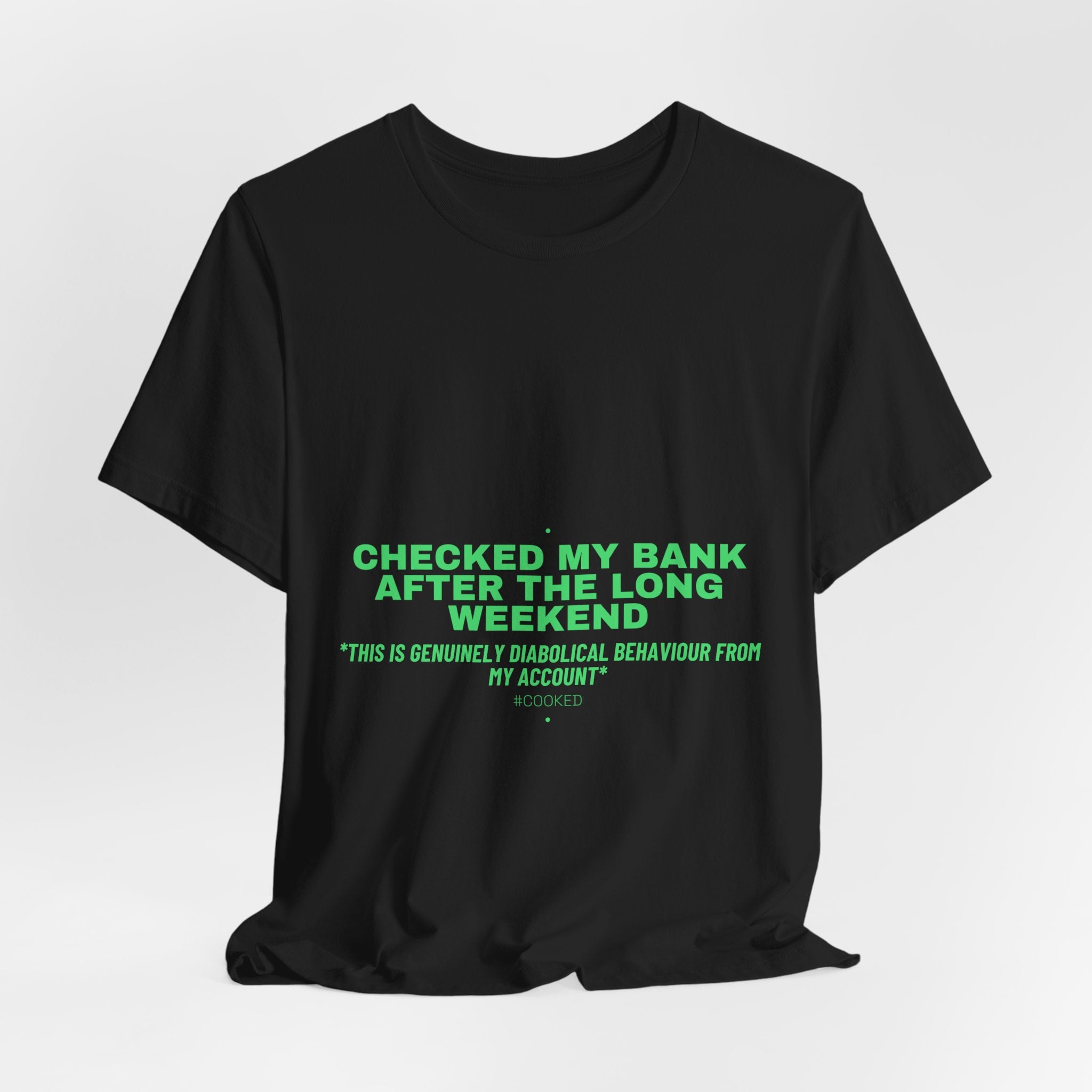 Checked My Bank After The Long Weekend - Trendy Teez Funny Tee mockup