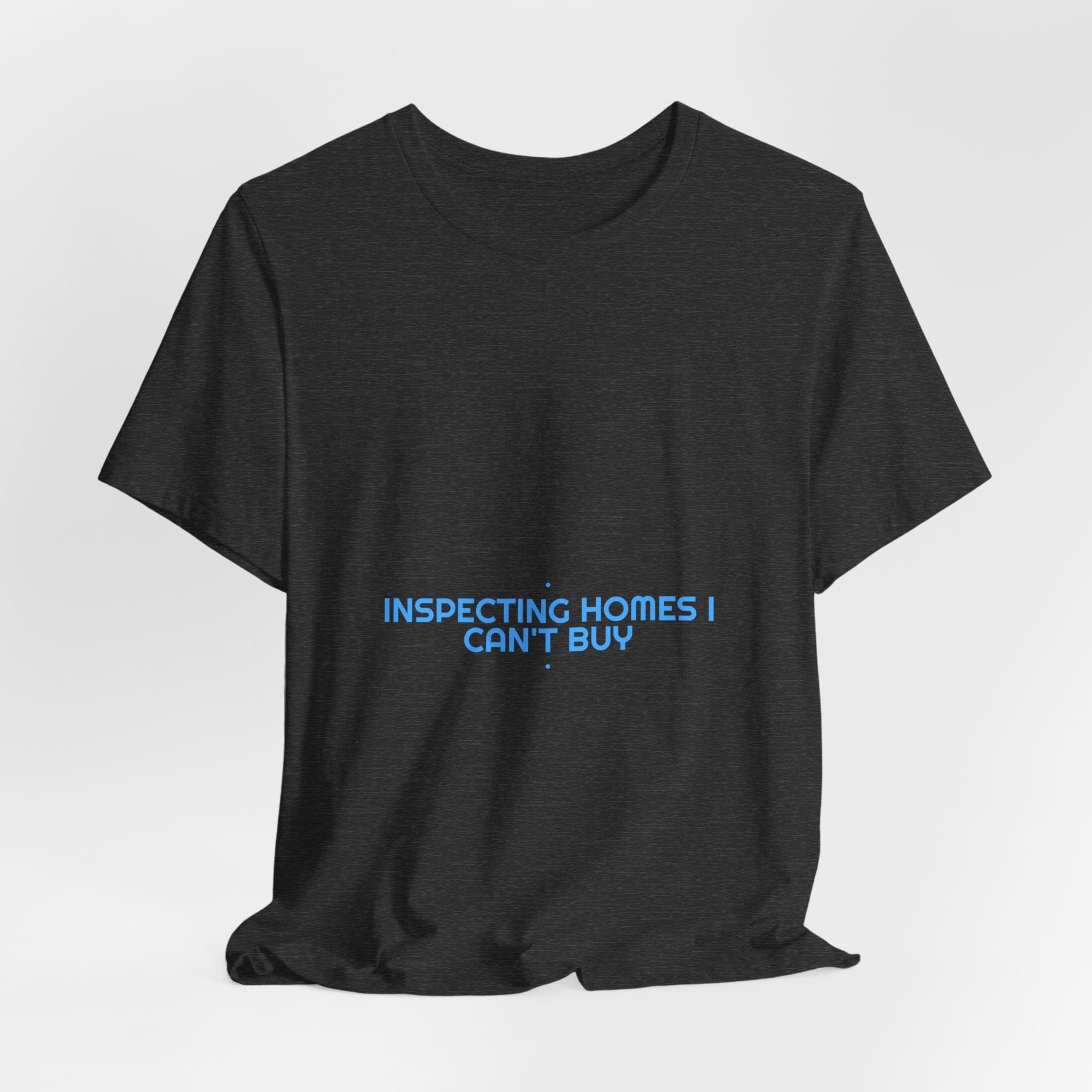 Inspecting Homes I Can'T Buy - Trendy Teez Funny Tee mockup