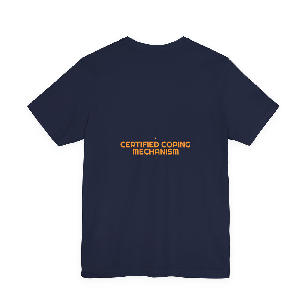 Certified Coping Mechanism - Trendy Teez Funny Tee (Back Print) mockup