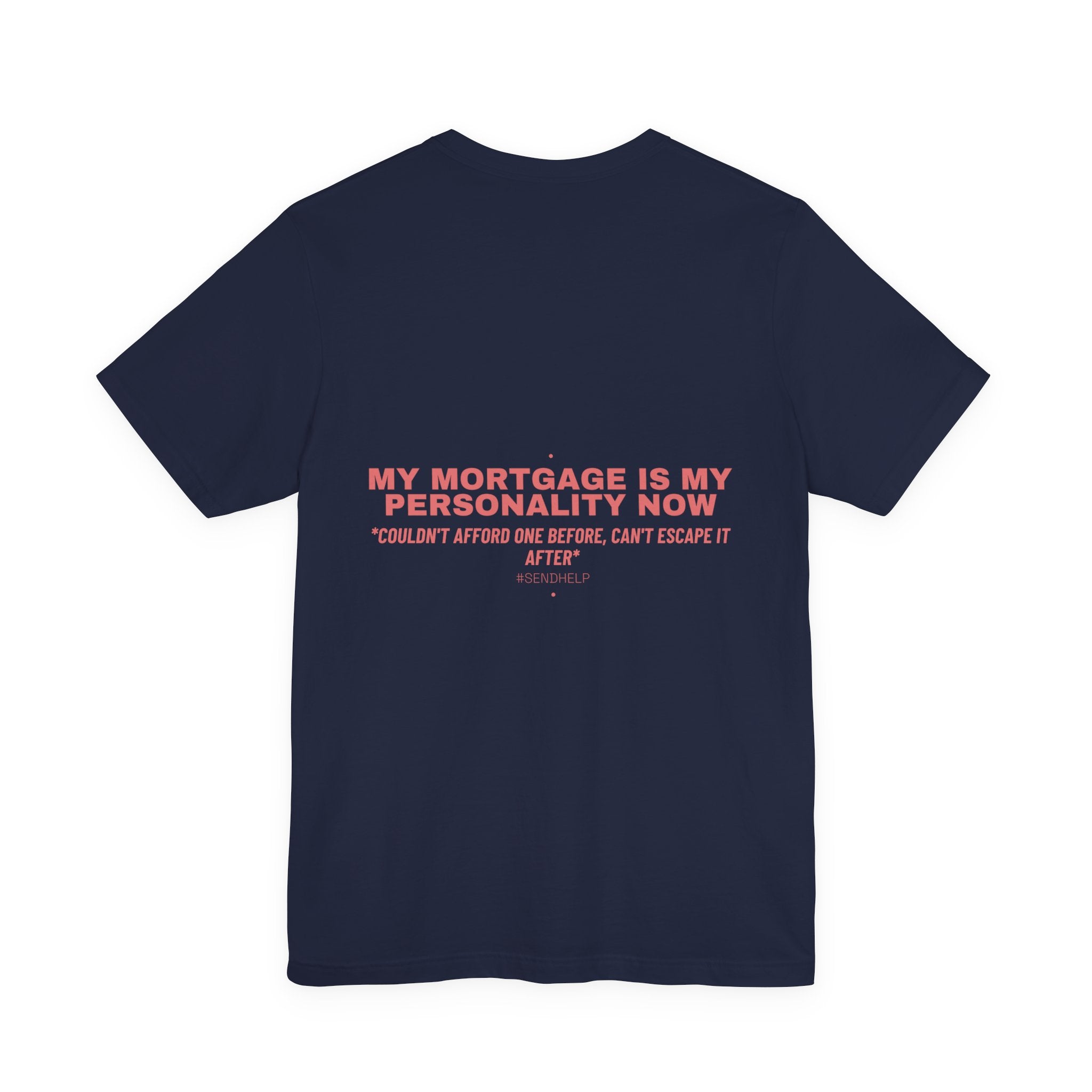 My Mortgage Is My Personality Now - Trendy Teez Funny Tee (Back Print) mockup