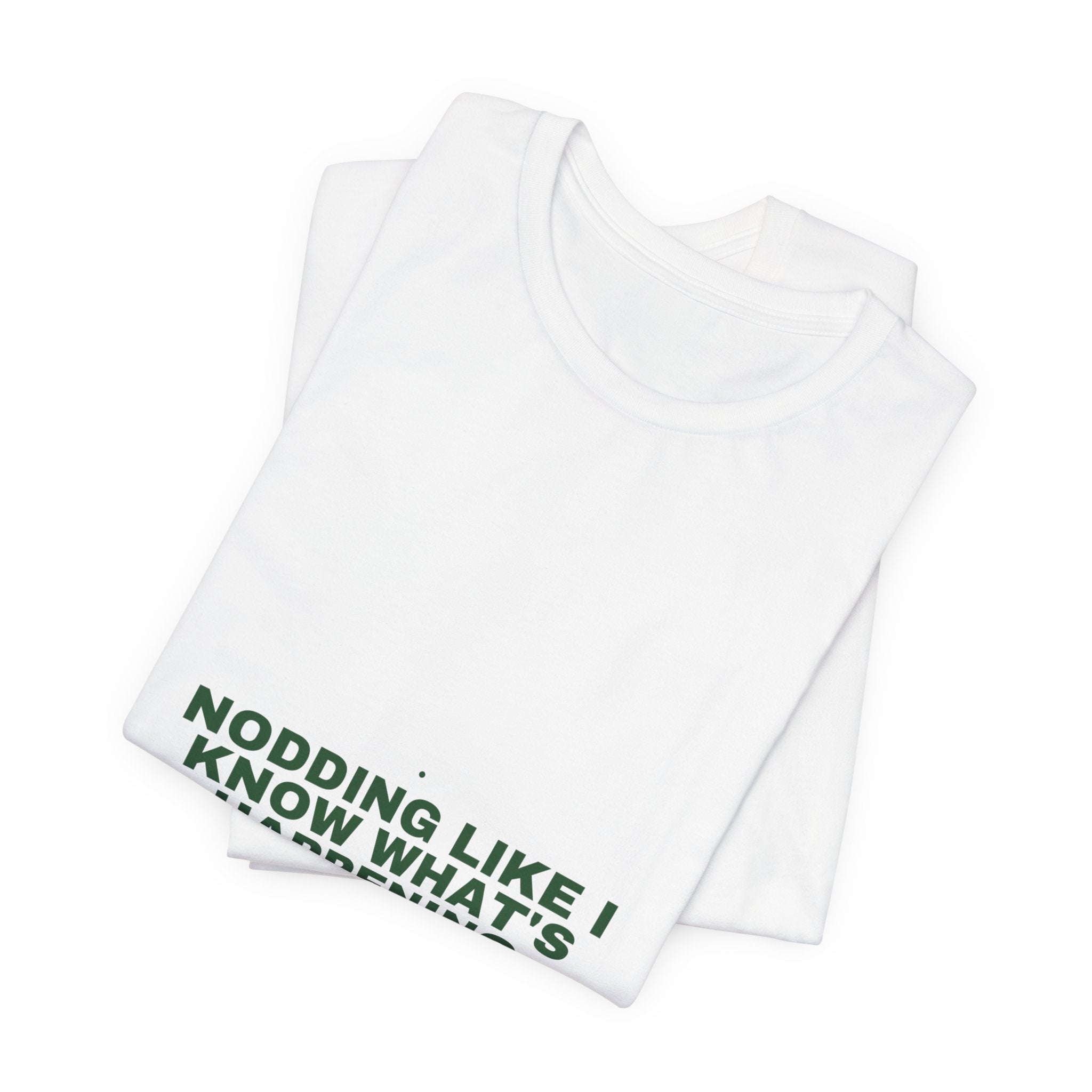 Nodding Like I Know What'S Happening - Trendy Teez Funny Tee mockup