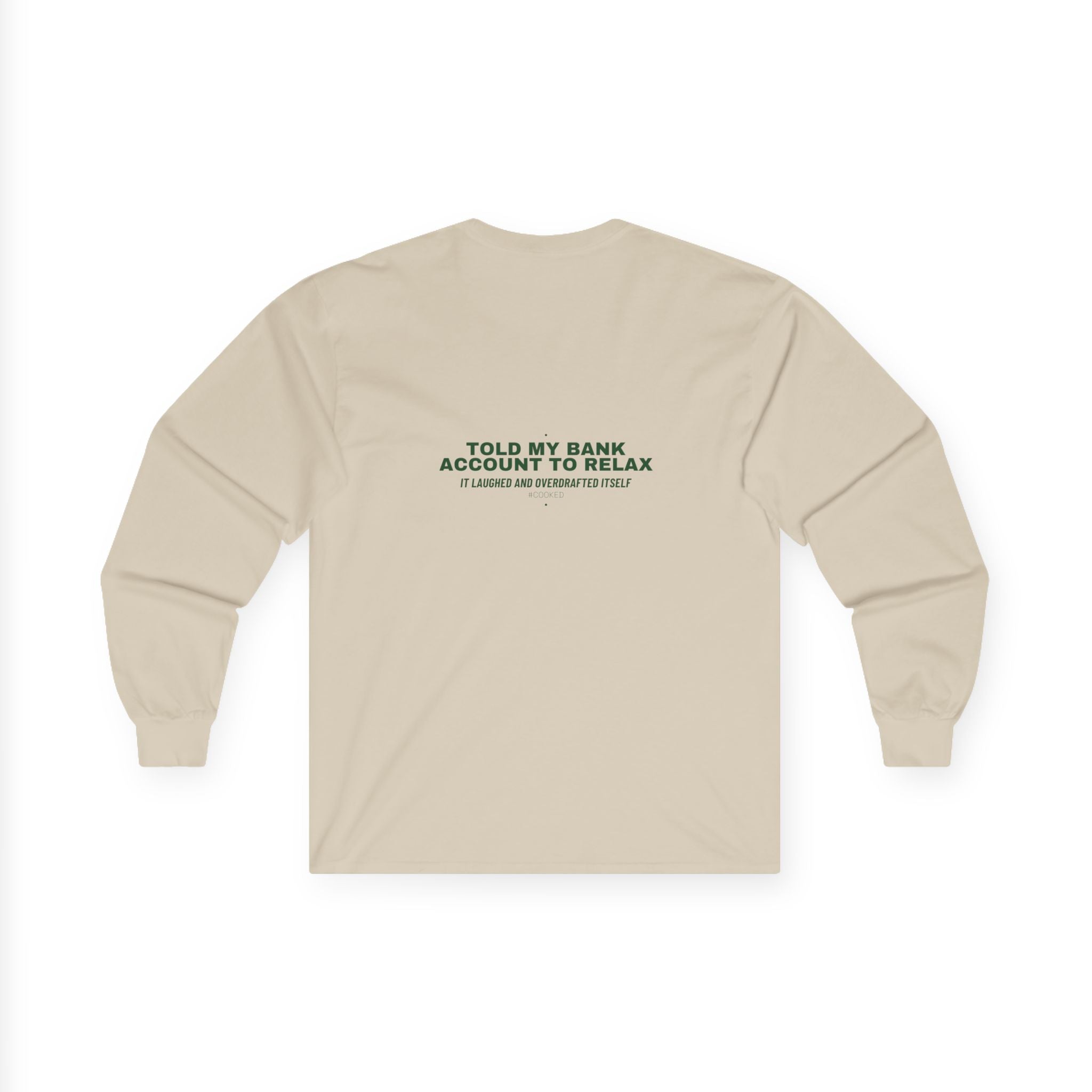 Told My Bank Account To Relax - Trendy Teez Funny Long Sleeve (Back Print) mockup