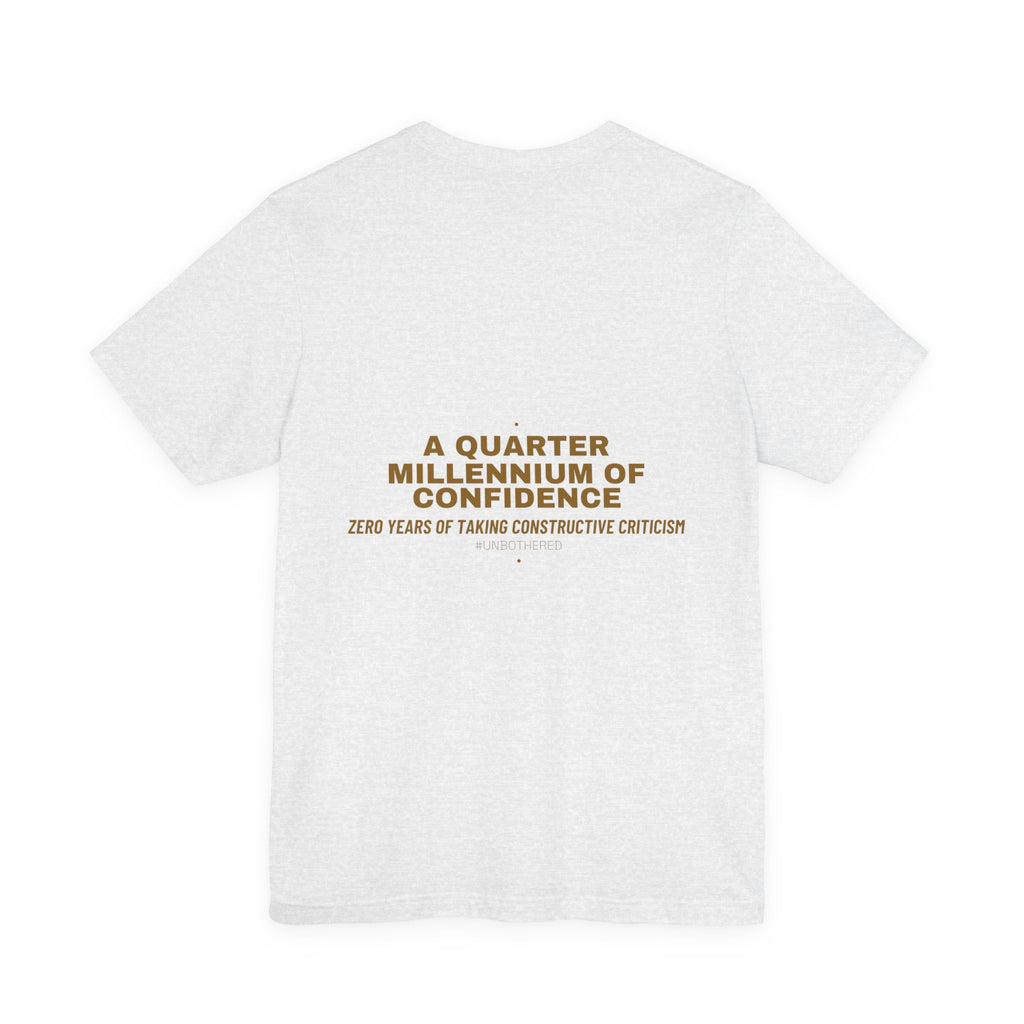 A Quarter Millennium Of Confidence — Funny Tee (Back Print)