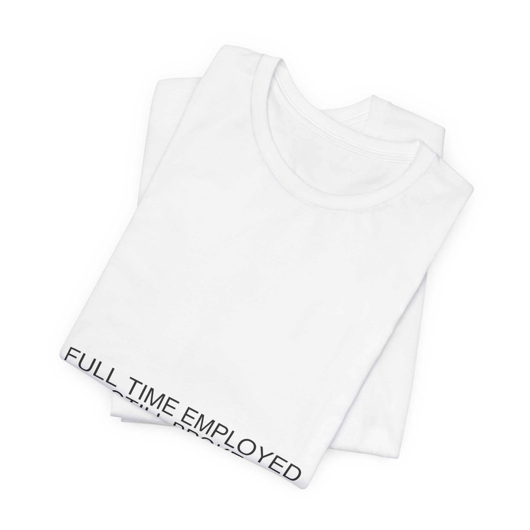 Full Time Employed Still Broke - Trendy Teez Funny Tee mockup
