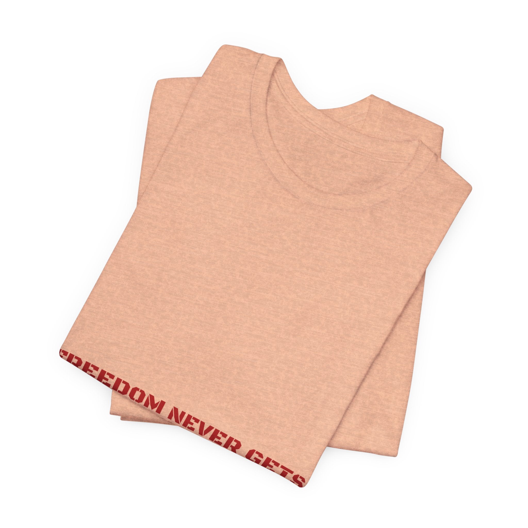 Freedom Never Gets Old. — Funny Tee