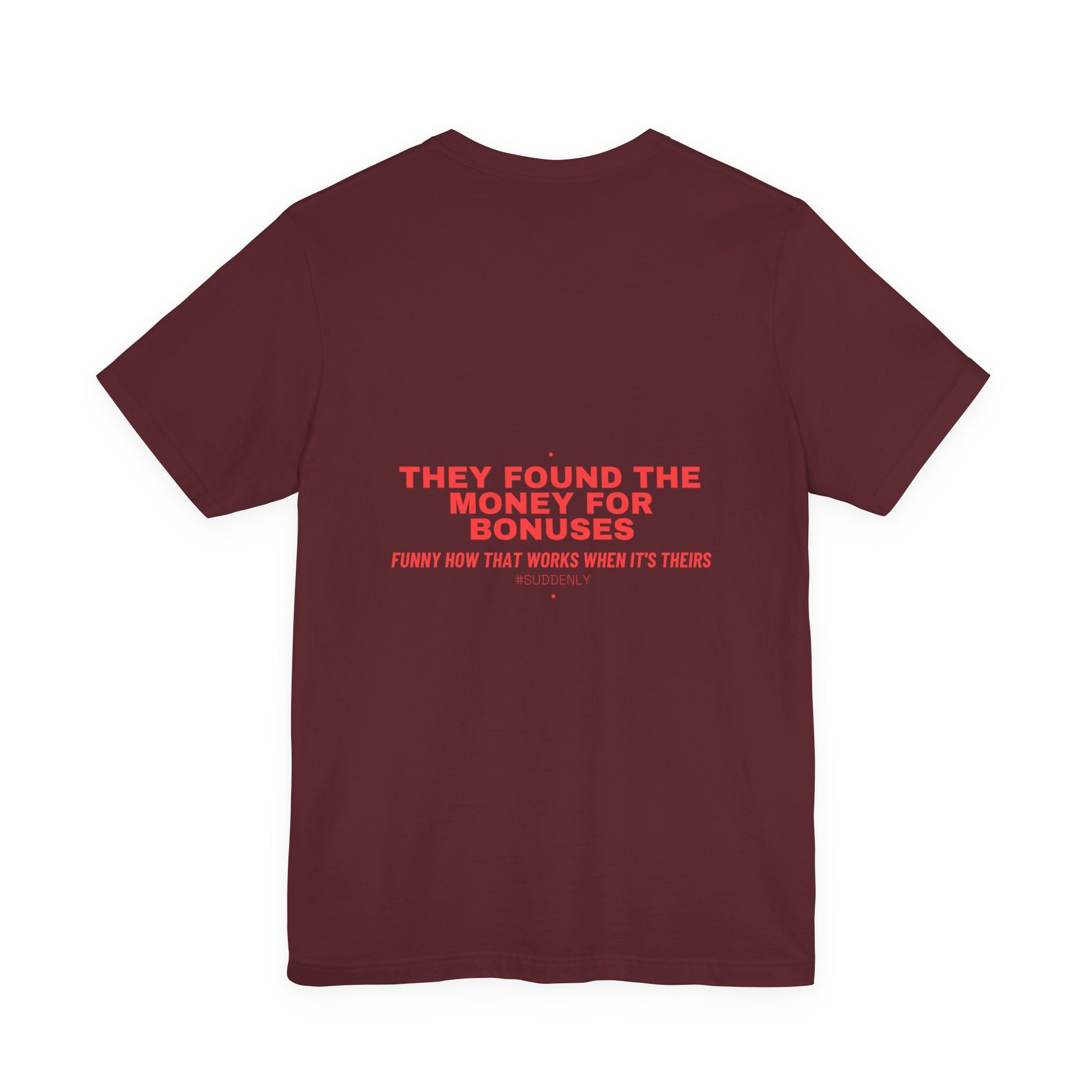 They Found The Money For Bonuses - Trendy Teez Funny Tee (Back Print) mockup