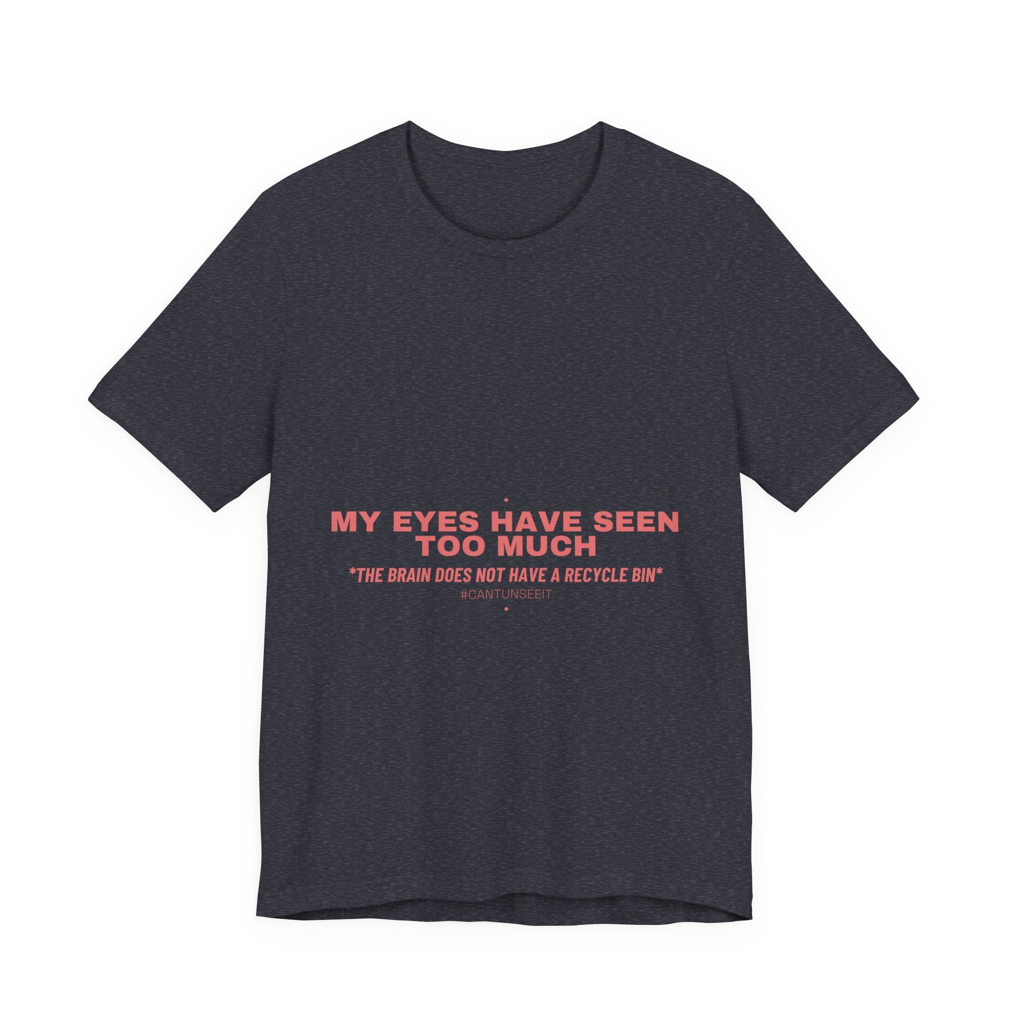 My Eyes Have Seen Too Much - Trendy Teez Funny Tee mockup