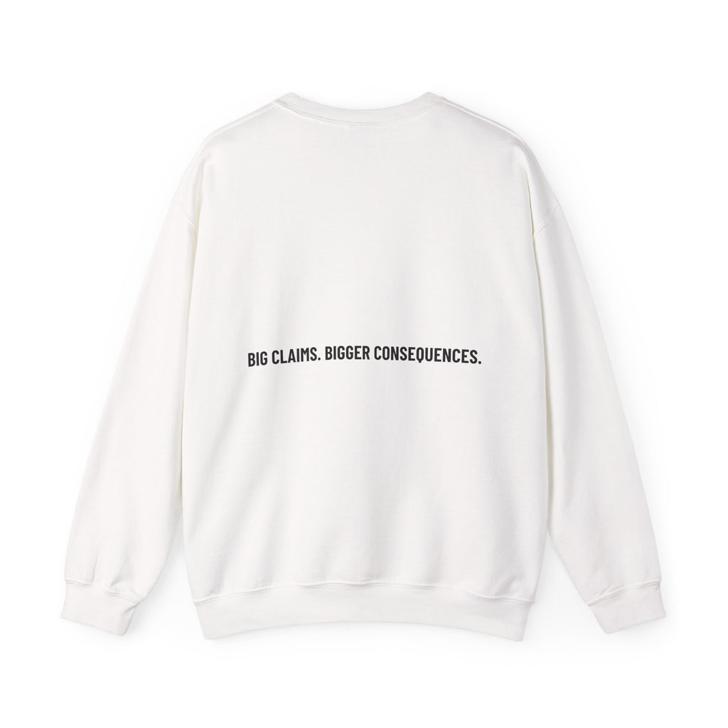 Big Claims. Bigger Consequences. — Funny Crewneck (Back Print)