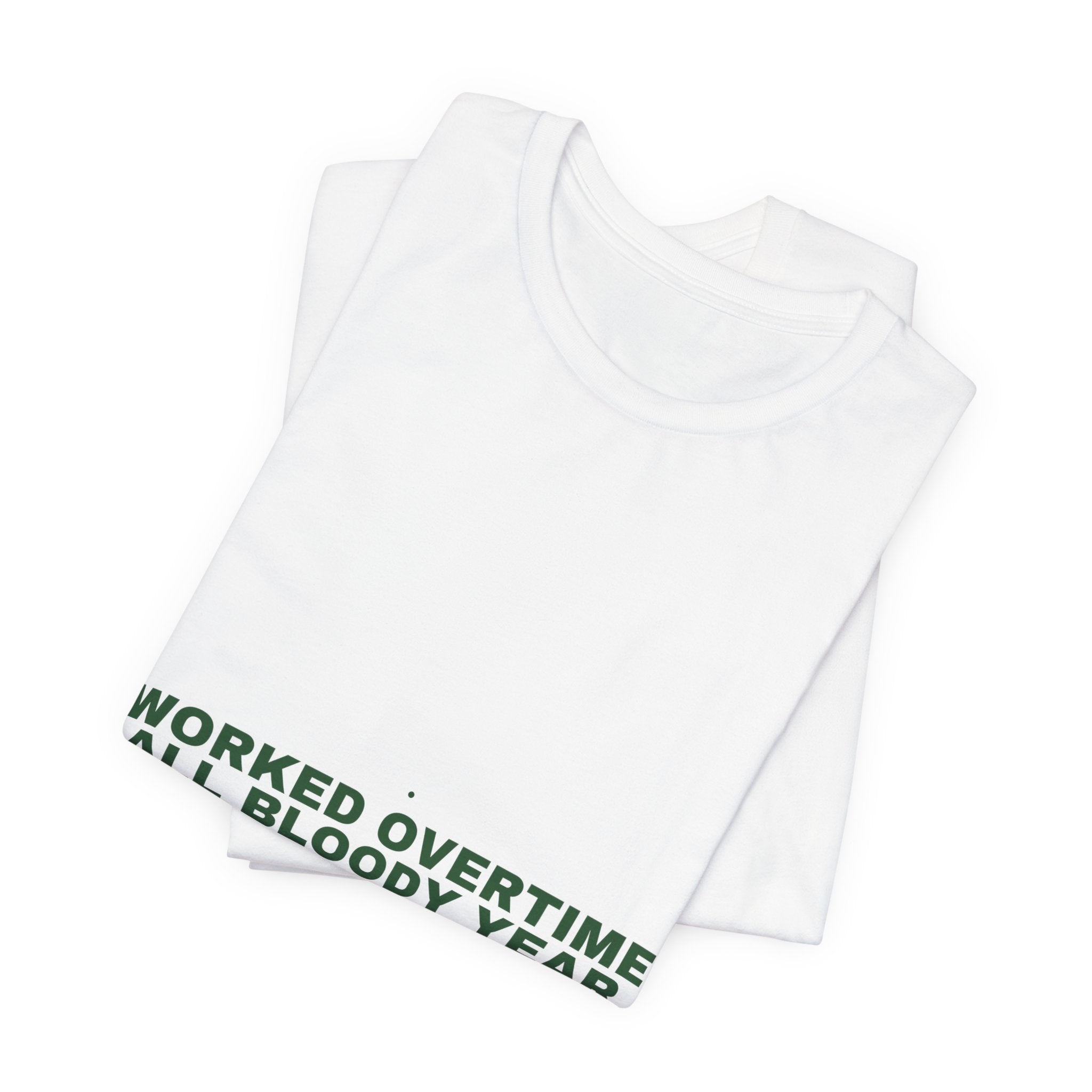 Worked Overtime All Bloody Year - Trendy Teez Funny Tee mockup