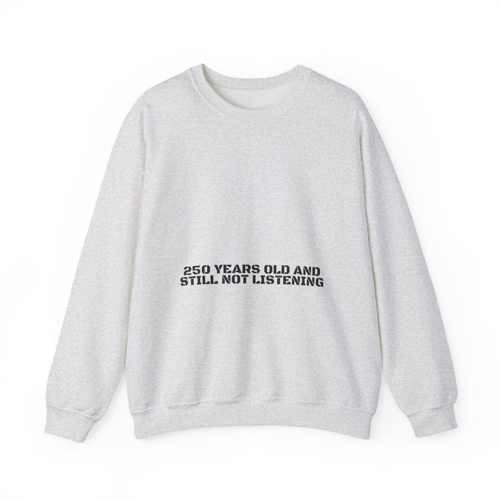 250 Years Old And Still Not Listening — Funny Crewneck