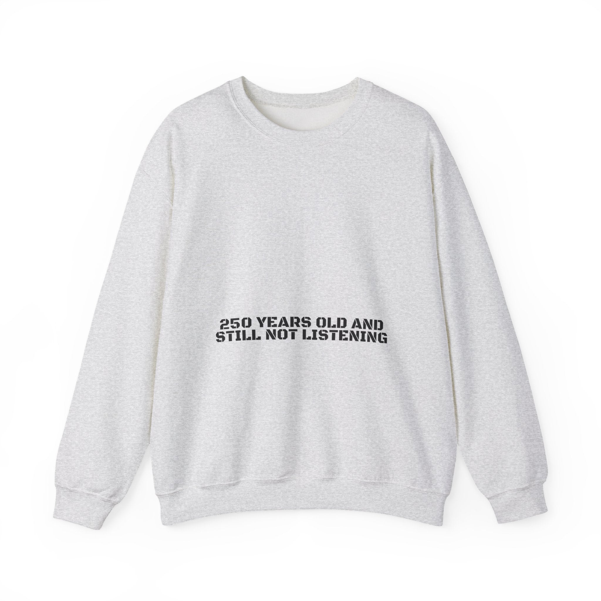 250 Years Old And Still Not Listening — Funny Crewneck