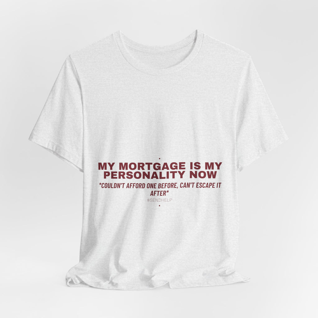 My Mortgage Is My Personality Now - Trendy Teez Funny Tee mockup