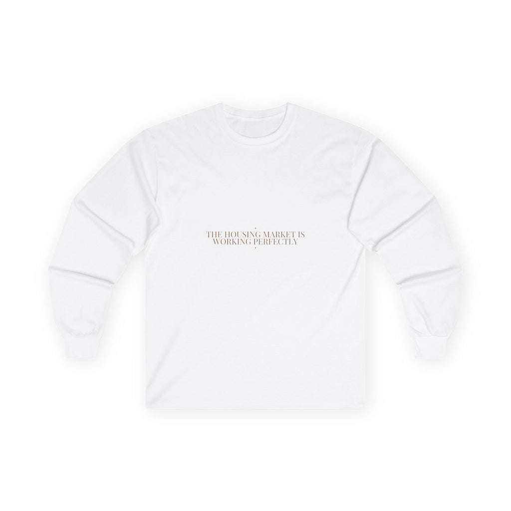 The Housing Market Is Working Perfectly — Funny Long Sleeve