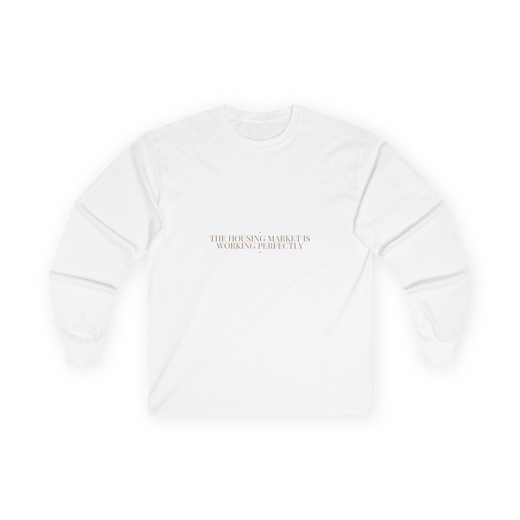 The Housing Market Is Working Perfectly — Funny Long Sleeve