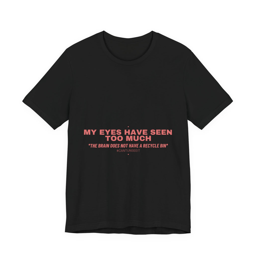 My Eyes Have Seen Too Much - Trendy Teez Funny Tee mockup