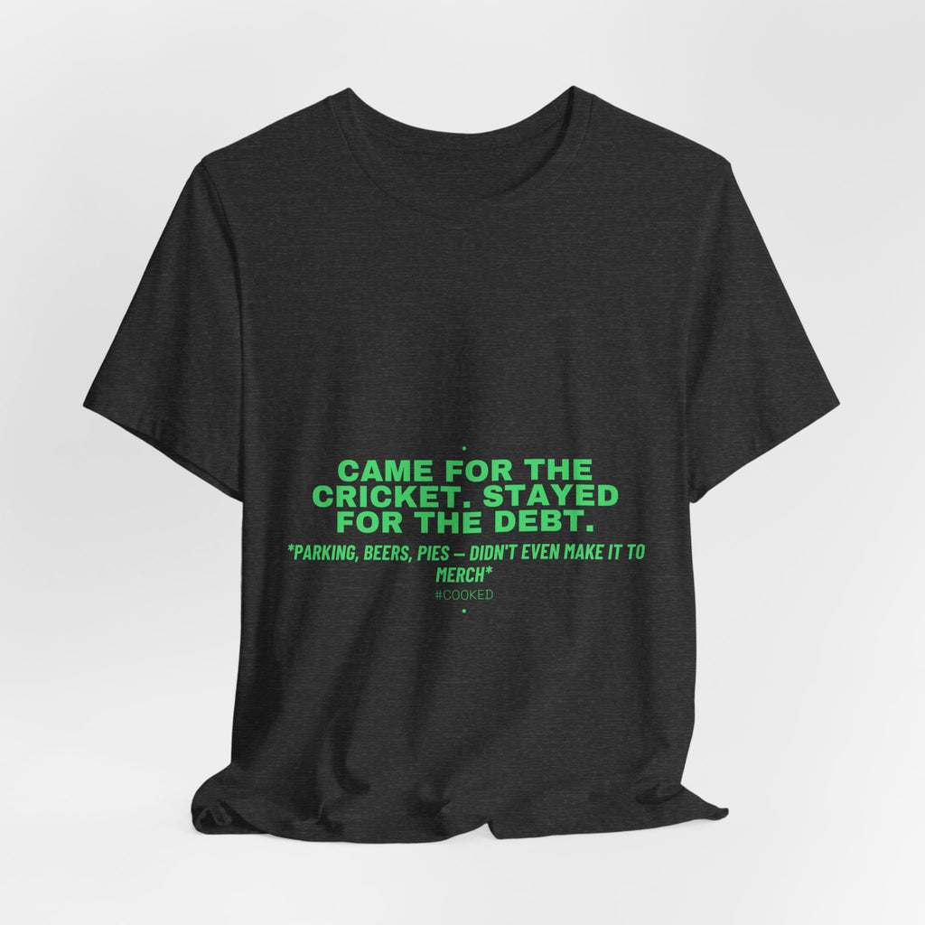 Came For The Cricket. Stayed For The Debt. - Trendy Teez Funny Tee mockup