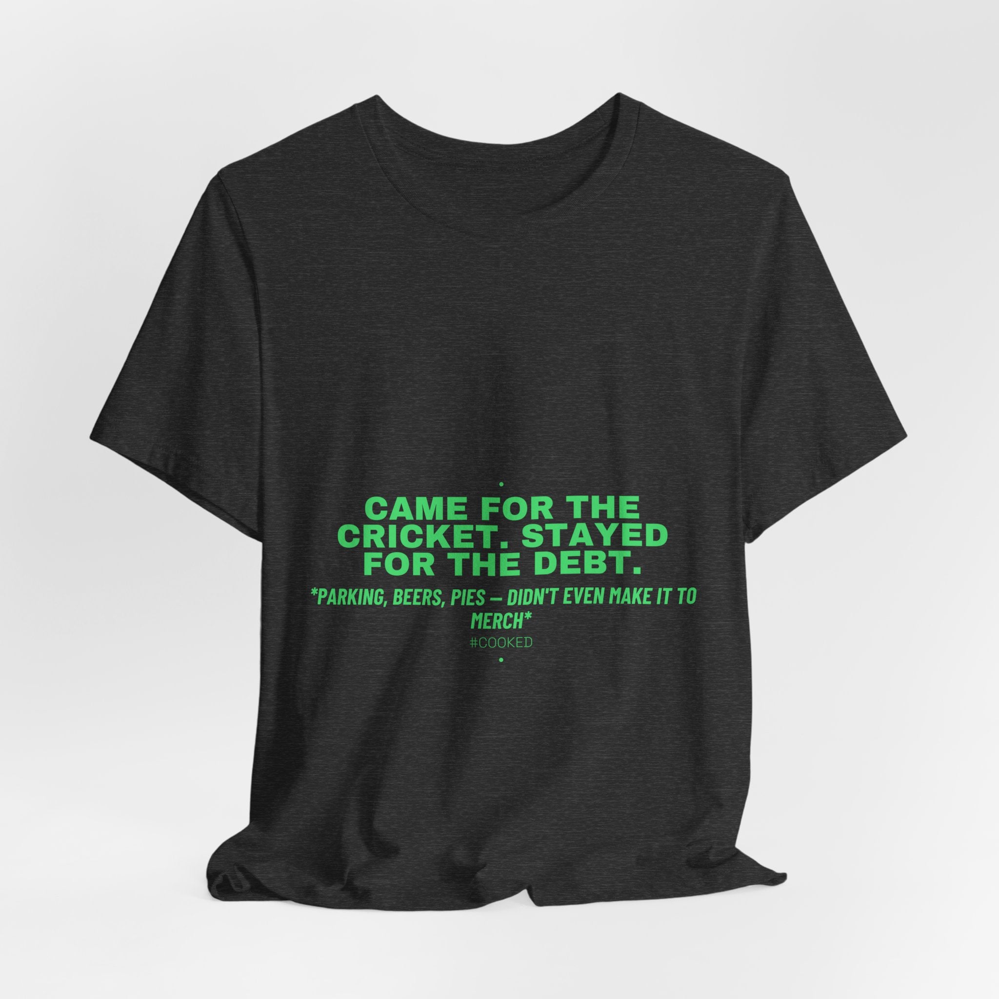 Came For The Cricket. Stayed For The Debt. - Trendy Teez Funny Tee mockup