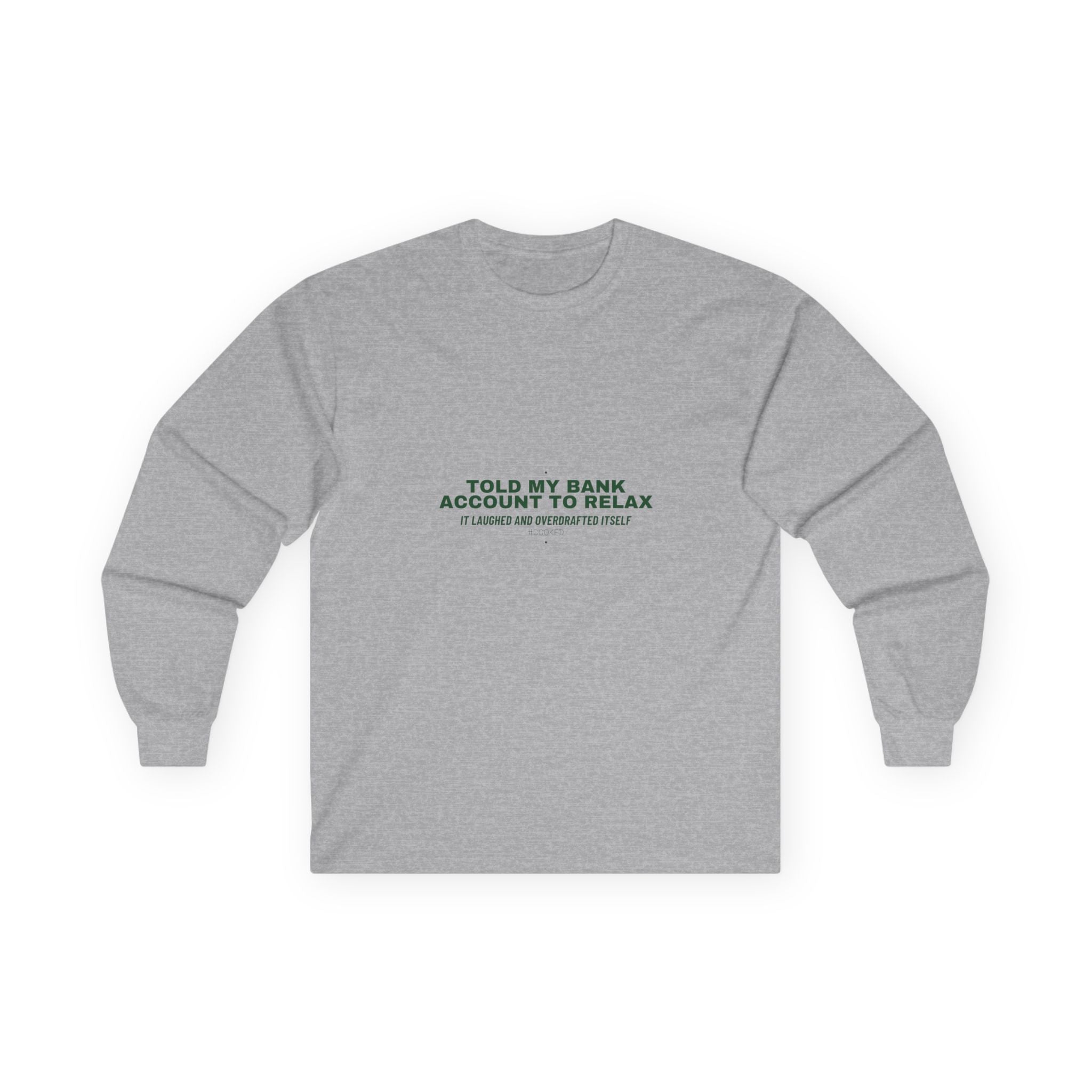 Told My Bank Account To Relax - Trendy Teez Funny Long Sleeve mockup