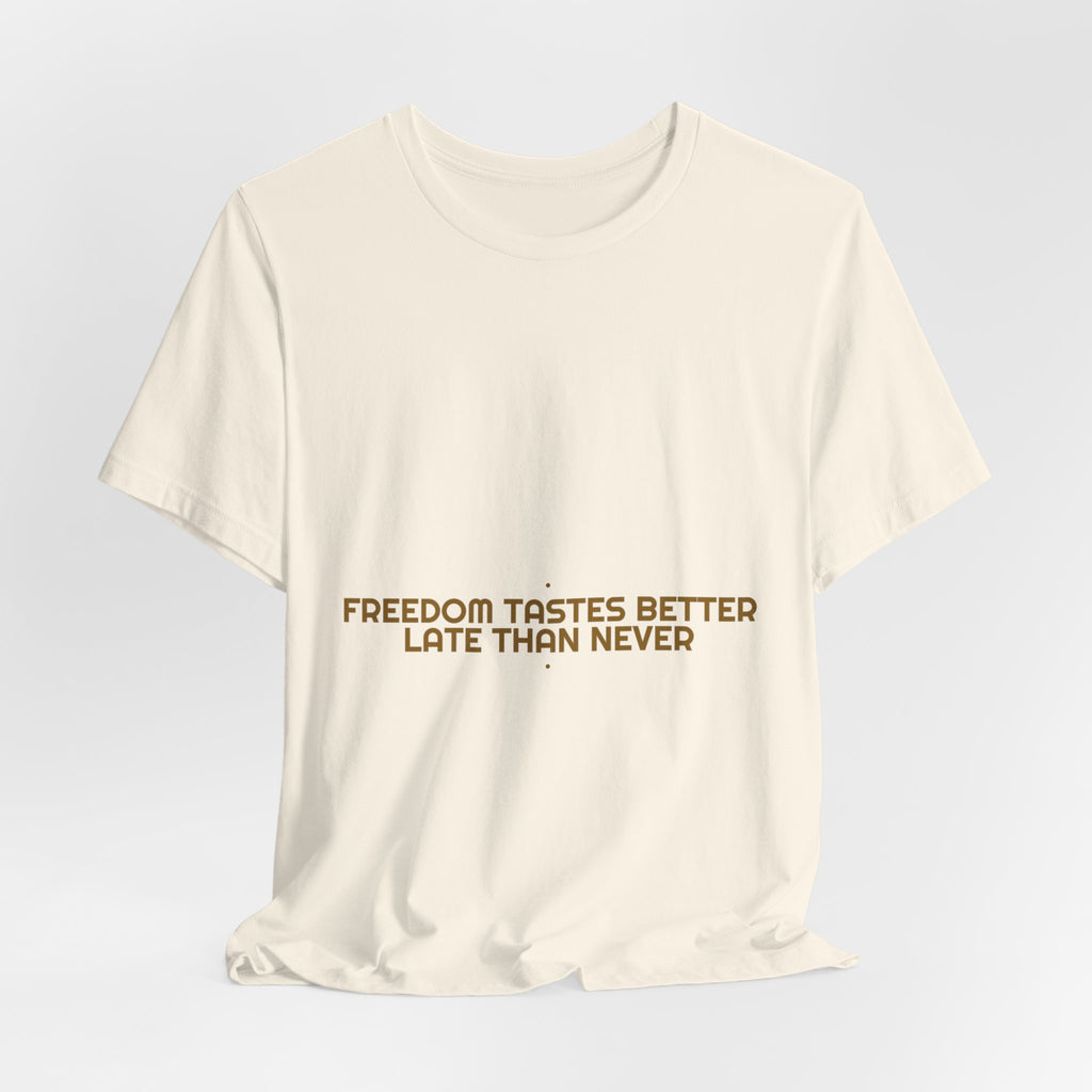 Freedom Tastes Better Late Than Never - Trendy Teez Funny Tee mockup