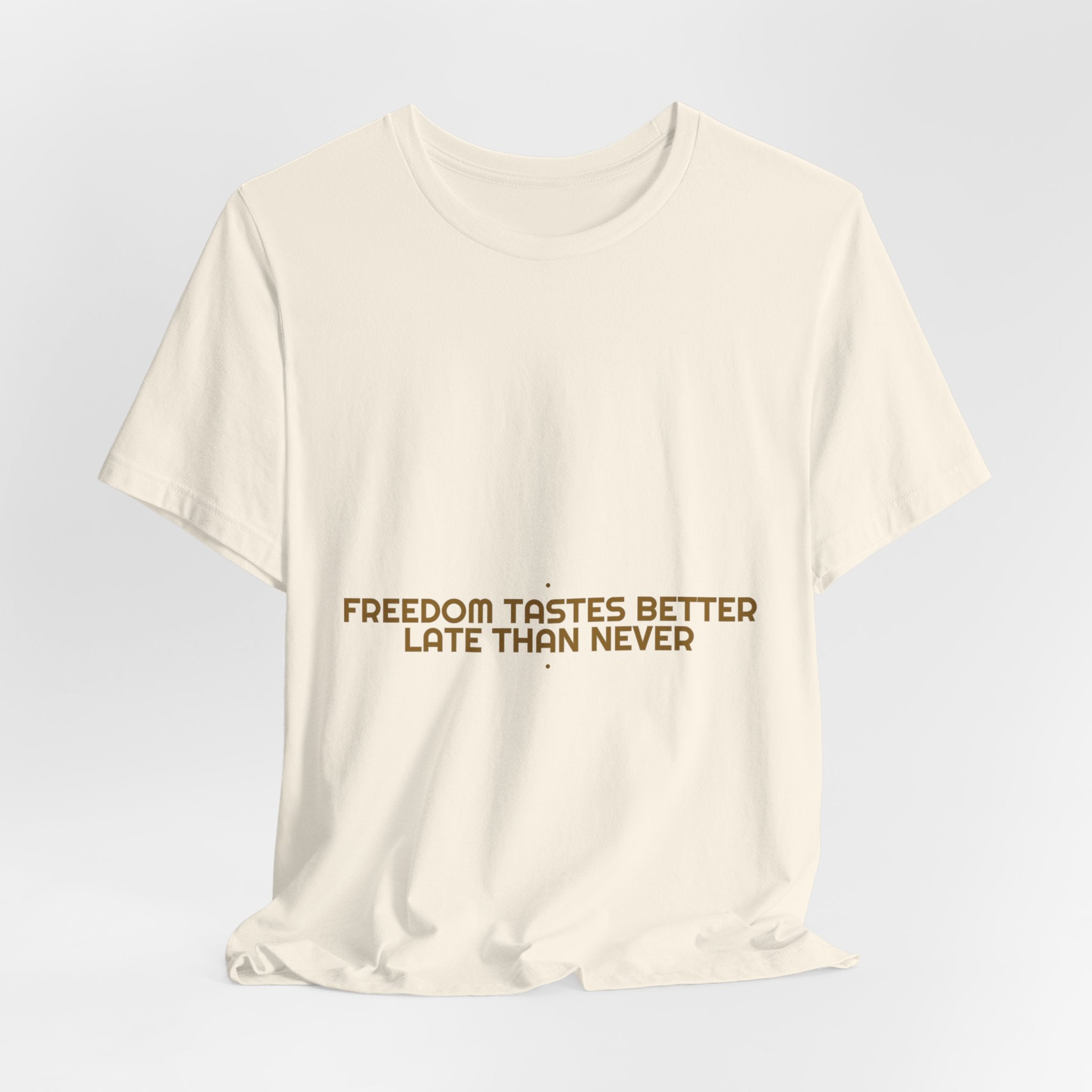Freedom Tastes Better Late Than Never - Trendy Teez Funny Tee mockup