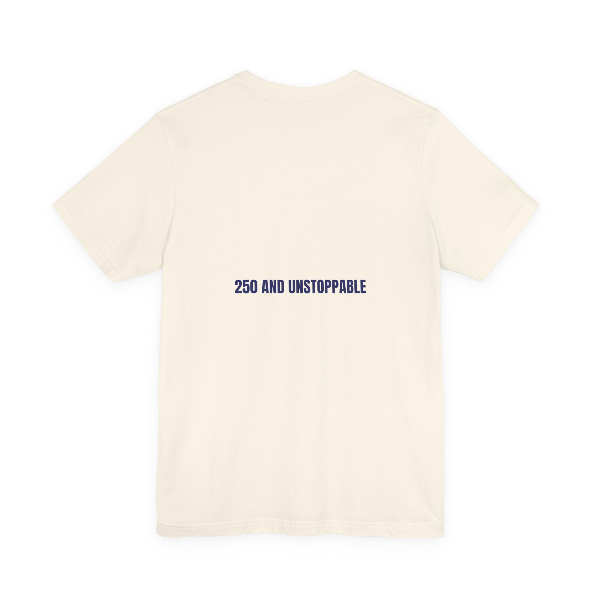 250 And Unstoppable — Funny Tee (Back Print)