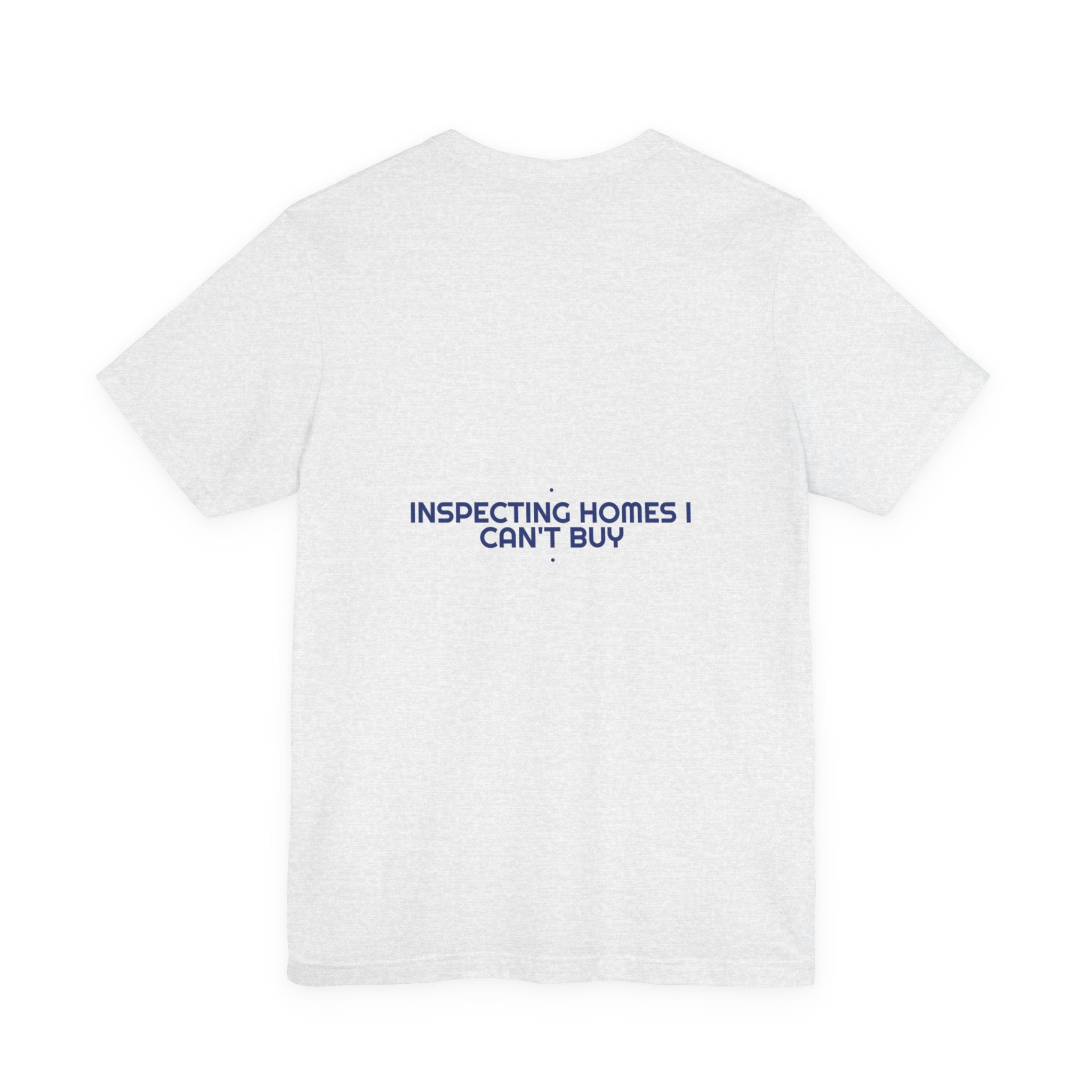 Inspecting Homes I Can'T Buy - Trendy Teez Funny Tee (Back Print) mockup