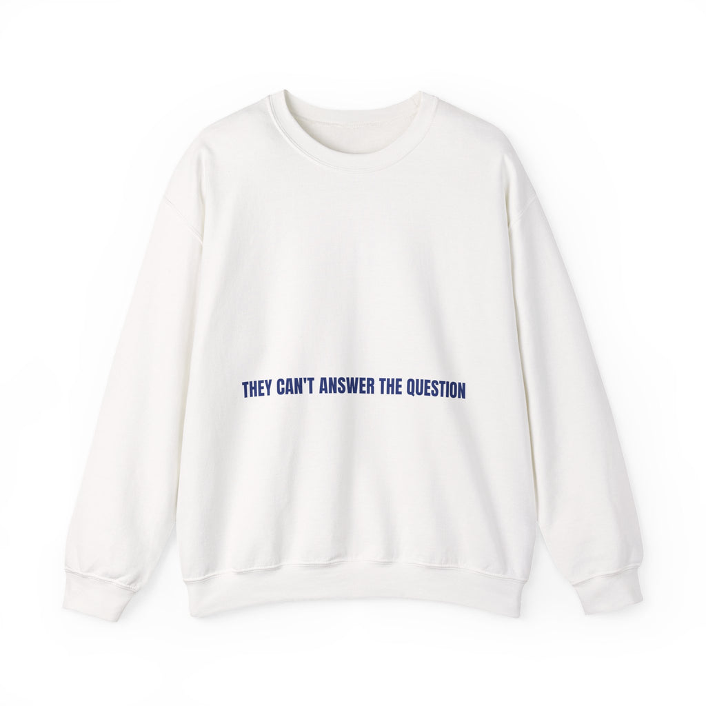 They Can'T Answer The Question — Funny Crewneck