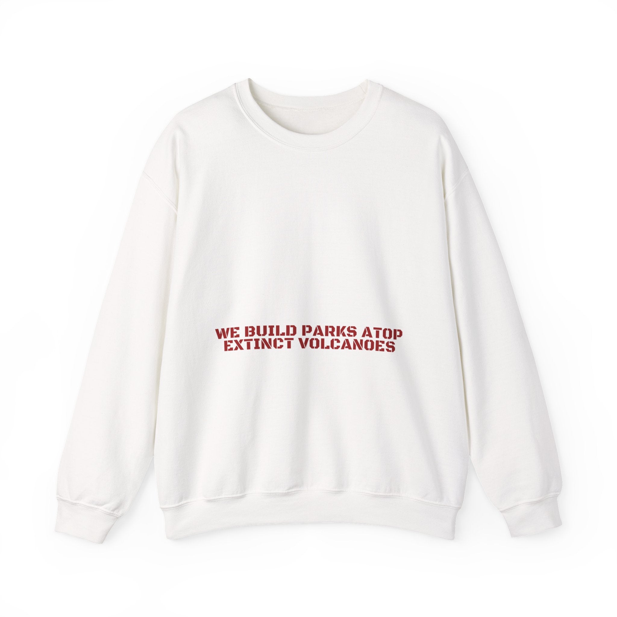We Build Parks Atop Extinct Volcanoes — Funny Crewneck