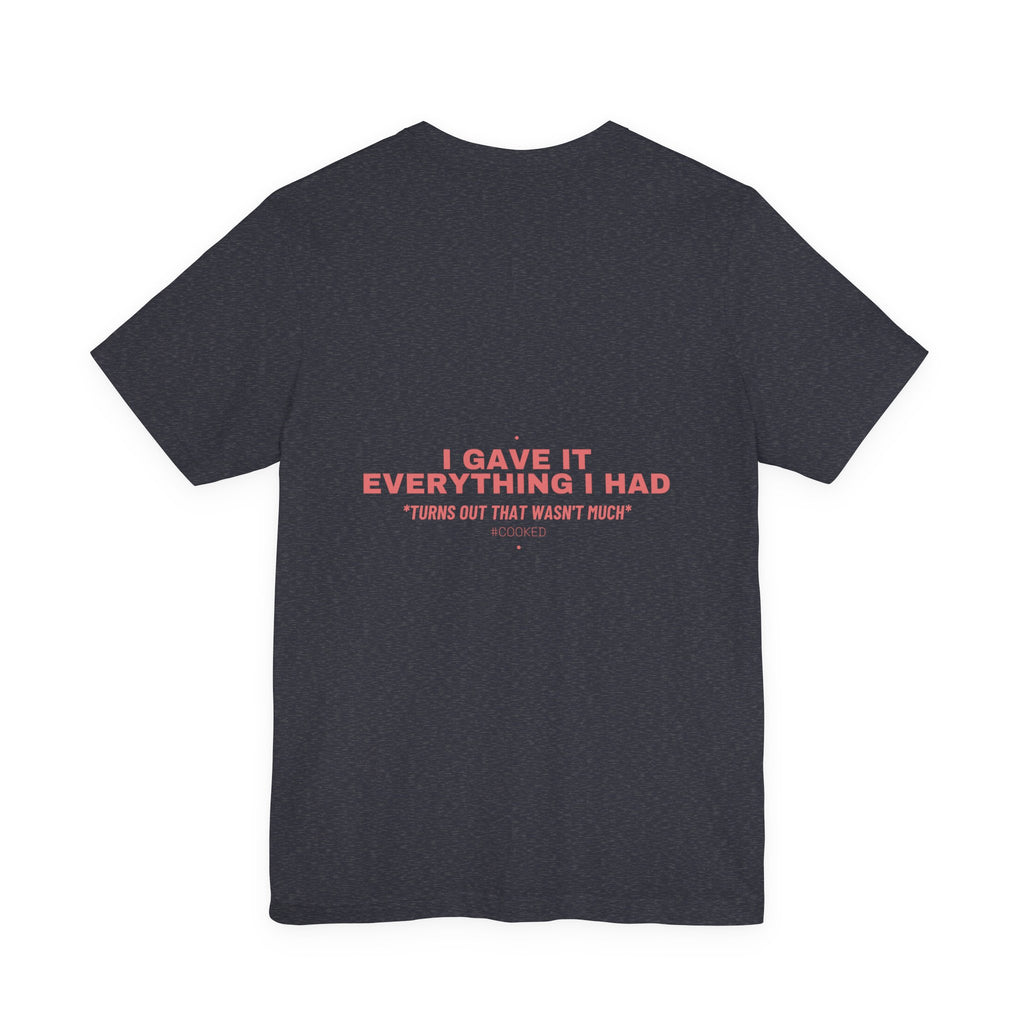 I Gave It Everything I Had - Trendy Teez Funny Tee (Back Print) mockup