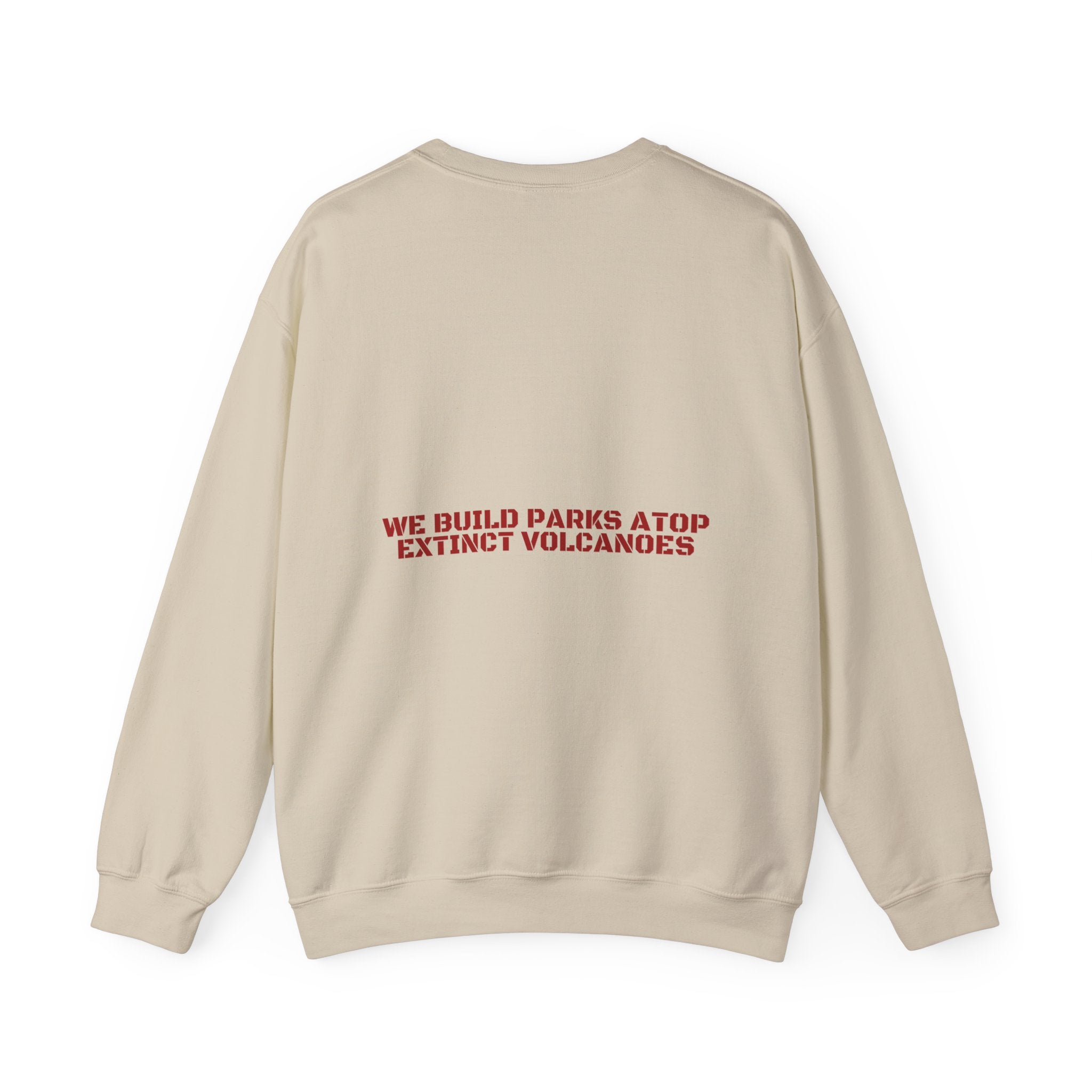 We Build Parks Atop Extinct Volcanoes — Funny Crewneck (Back Print)