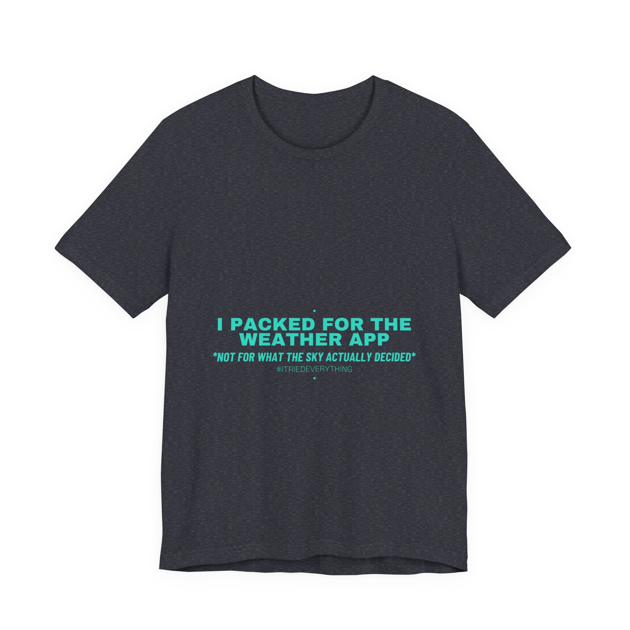I Packed For The Weather App - Trendy Teez Funny Tee mockup