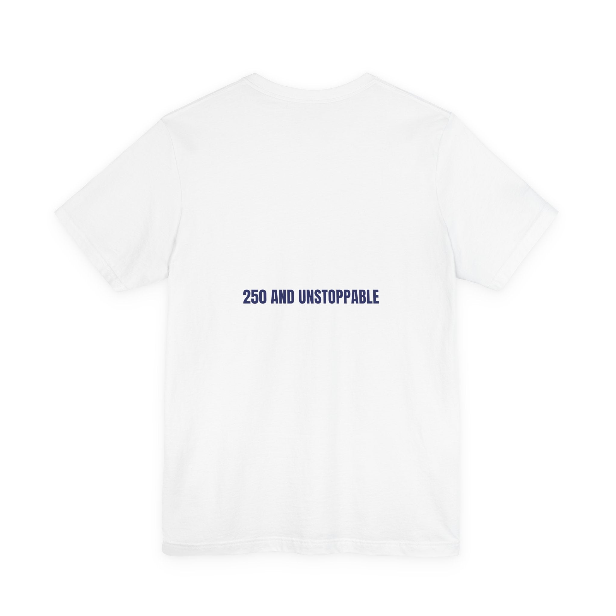 250 And Unstoppable — Funny Tee (Back Print)